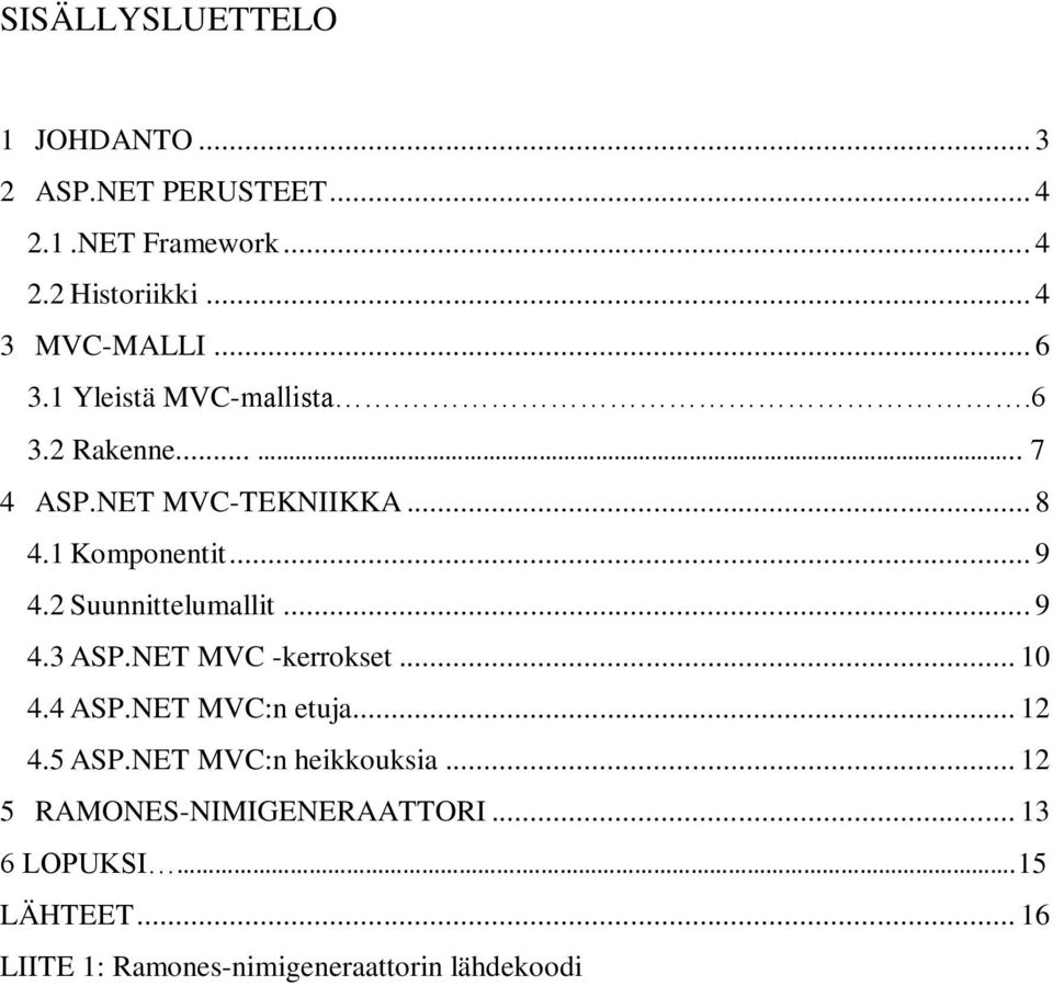 2 Suunnittelumallit... 9 4.3 ASP.NET MVC -kerrokset... 10 4.4 ASP.NET MVC:n etuja... 12 4.5 ASP.