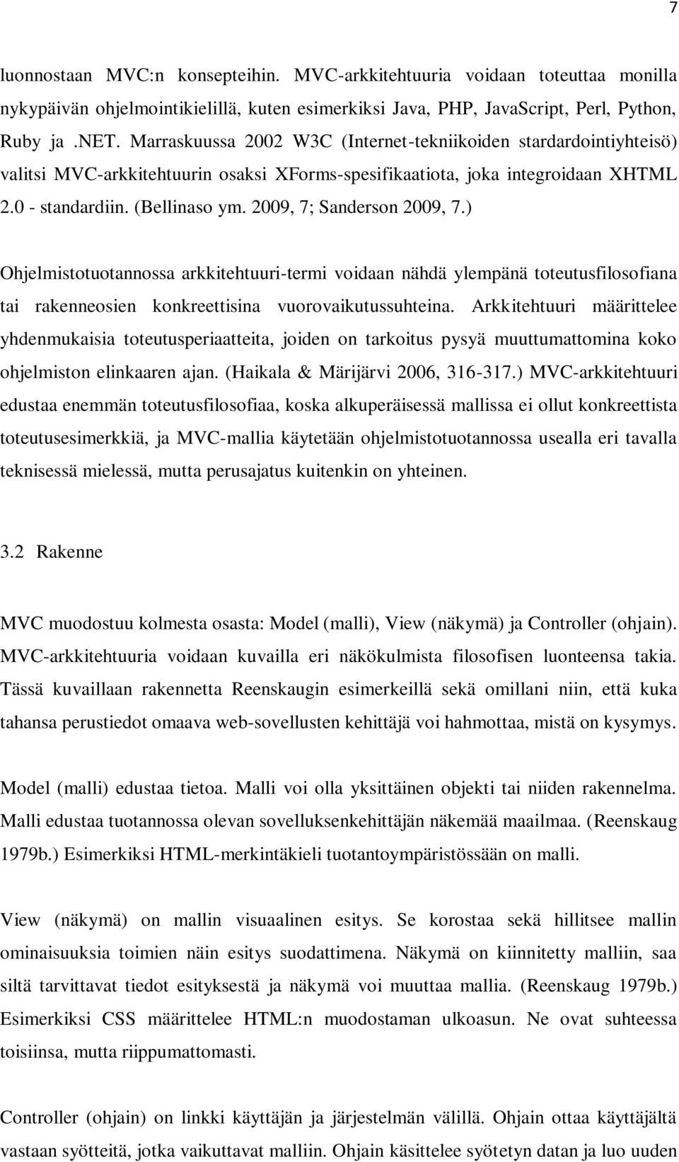 2009, 7; Sanderson 2009, 7.) Ohjelmistotuotannossa arkkitehtuuri-termi voidaan nähdä ylempänä toteutusfilosofiana tai rakenneosien konkreettisina vuorovaikutussuhteina.