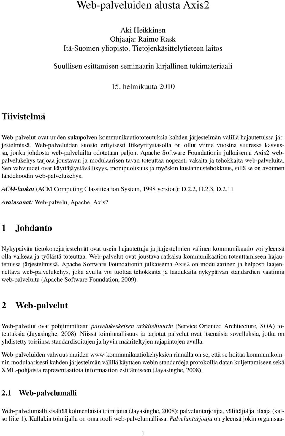 Web-palveluiden suosio erityisesti liikeyritystasolla on ollut viime vuosina suuressa kasvussa, jonka johdosta web-palveluilta odotetaan paljon.