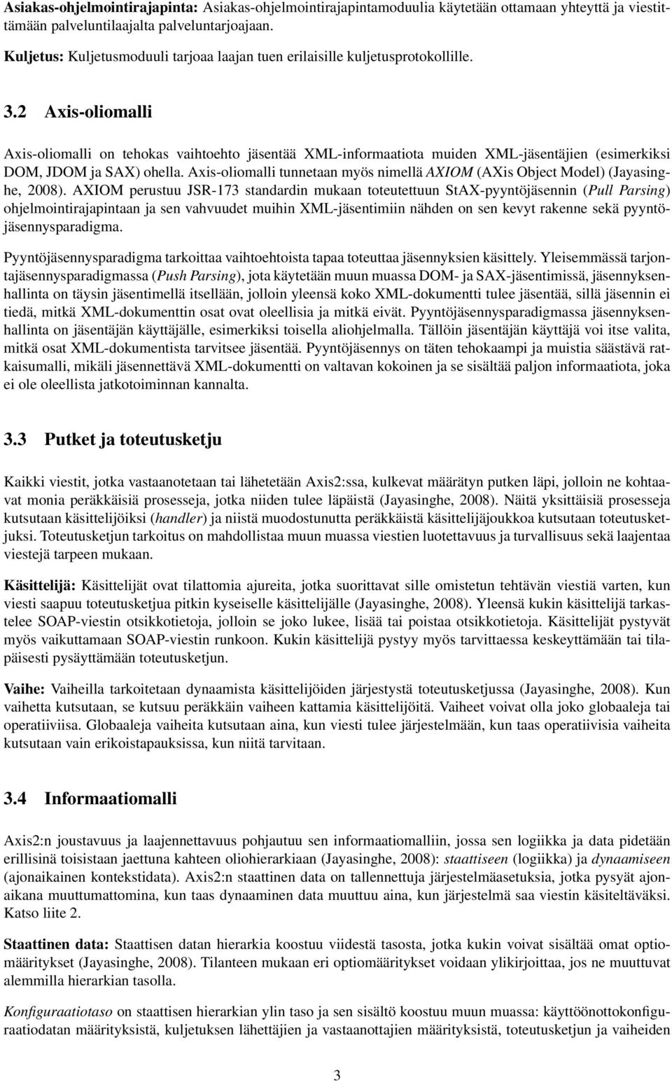 2 Axis-oliomalli Axis-oliomalli on tehokas vaihtoehto jäsentää XML-informaatiota muiden XML-jäsentäjien (esimerkiksi DOM, JDOM ja SAX) ohella.