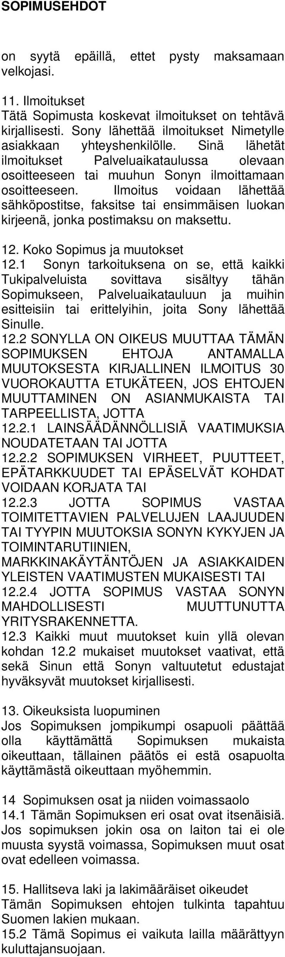 Ilmoitus voidaan lähettää sähköpostitse, faksitse tai ensimmäisen luokan kirjeenä, jonka postimaksu on maksettu. 12. Koko Sopimus ja muutokset 12.