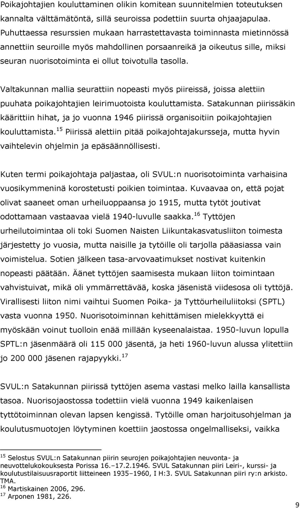 Valtakunnan mallia seurattiin nopeasti myös piireissä, joissa alettiin puuhata poikajohtajien leirimuotoista kouluttamista.