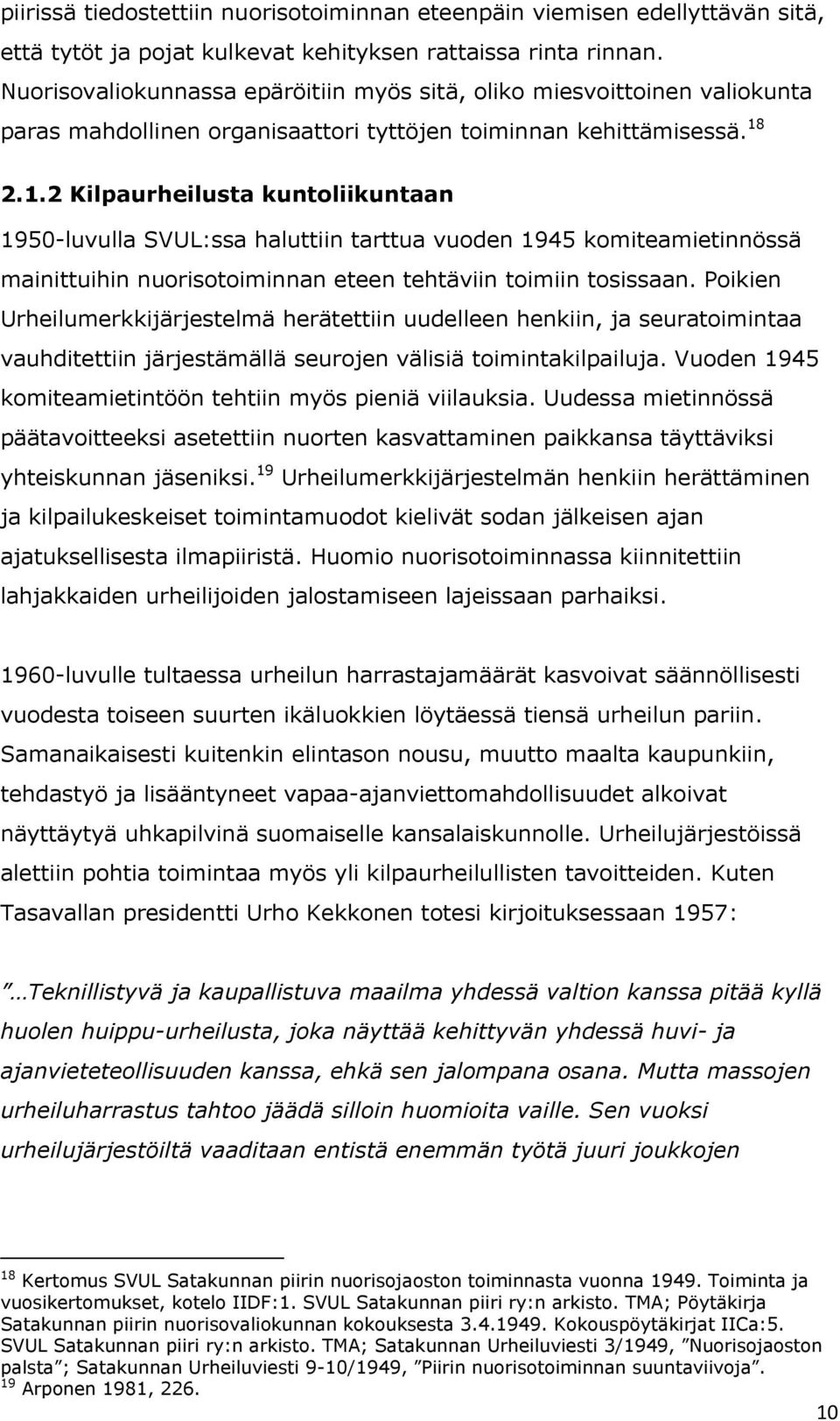 2.1.2 Kilpaurheilusta kuntoliikuntaan 1950-luvulla SVUL:ssa haluttiin tarttua vuoden 1945 komiteamietinnössä mainittuihin nuorisotoiminnan eteen tehtäviin toimiin tosissaan.