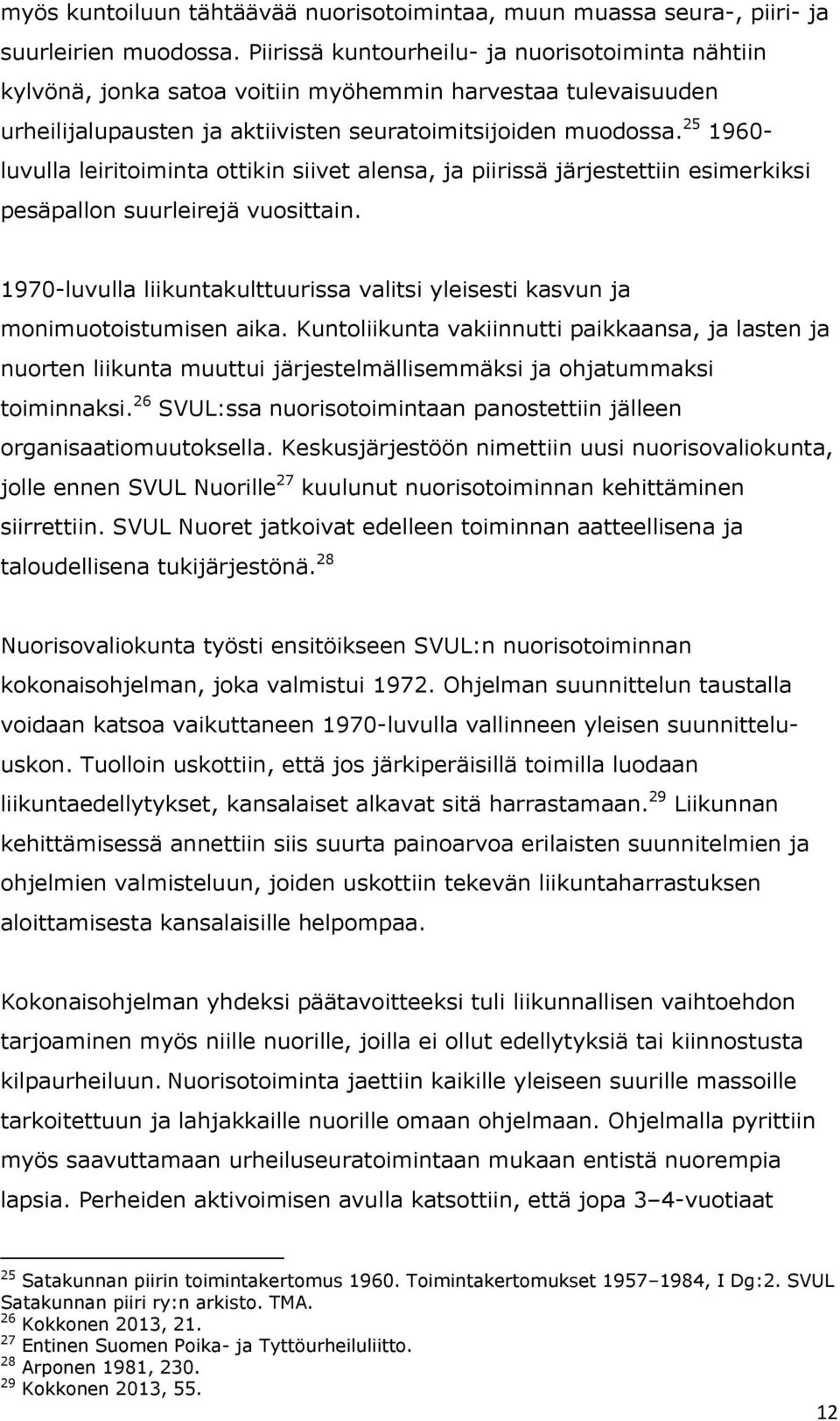 25 1960- luvulla leiritoiminta ottikin siivet alensa, ja piirissä järjestettiin esimerkiksi pesäpallon suurleirejä vuosittain.