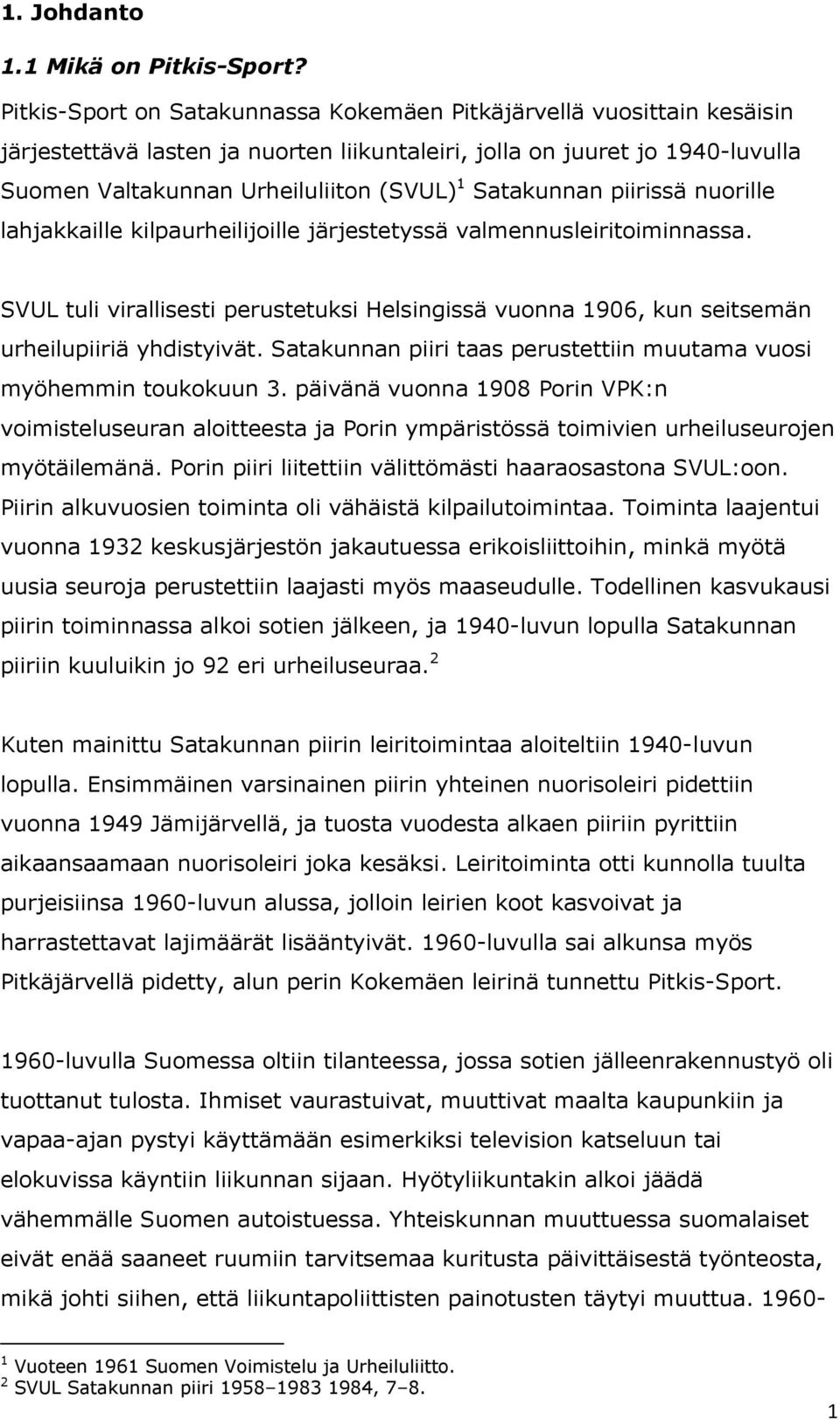 Satakunnan piirissä nuorille lahjakkaille kilpaurheilijoille järjestetyssä valmennusleiritoiminnassa.