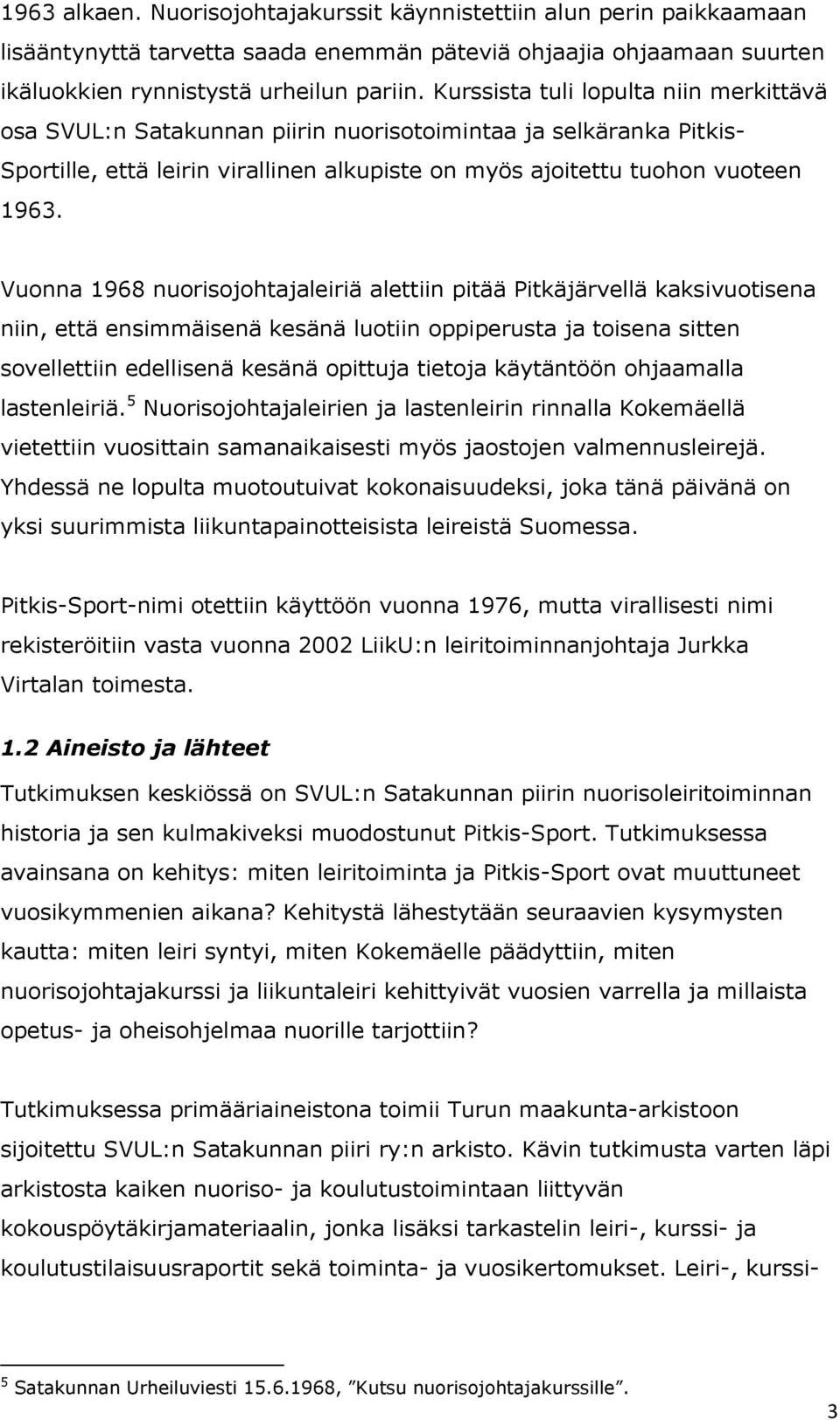 Vuonna 1968 nuorisojohtajaleiriä alettiin pitää Pitkäjärvellä kaksivuotisena niin, että ensimmäisenä kesänä luotiin oppiperusta ja toisena sitten sovellettiin edellisenä kesänä opittuja tietoja