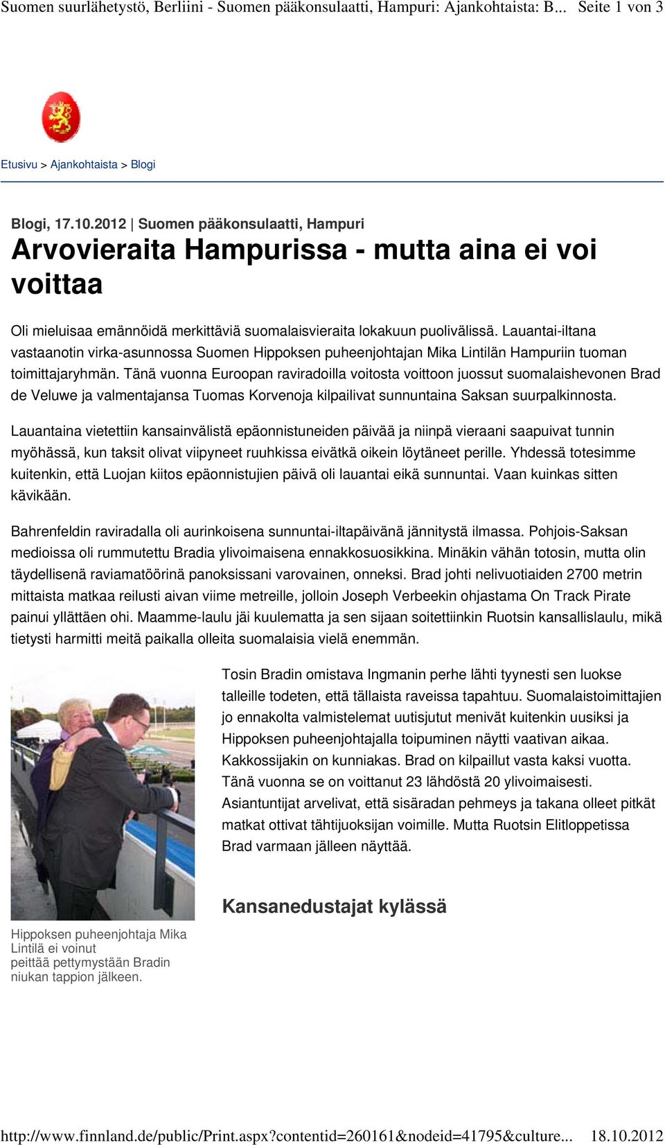 2012 Suomen pääkonsulaatti, Hampuri Arvovieraita Hampurissa - mutta aina ei voi voittaa Oli mieluisaa emännöidä merkittäviä suomalaisvieraita lokakuun puolivälissä.