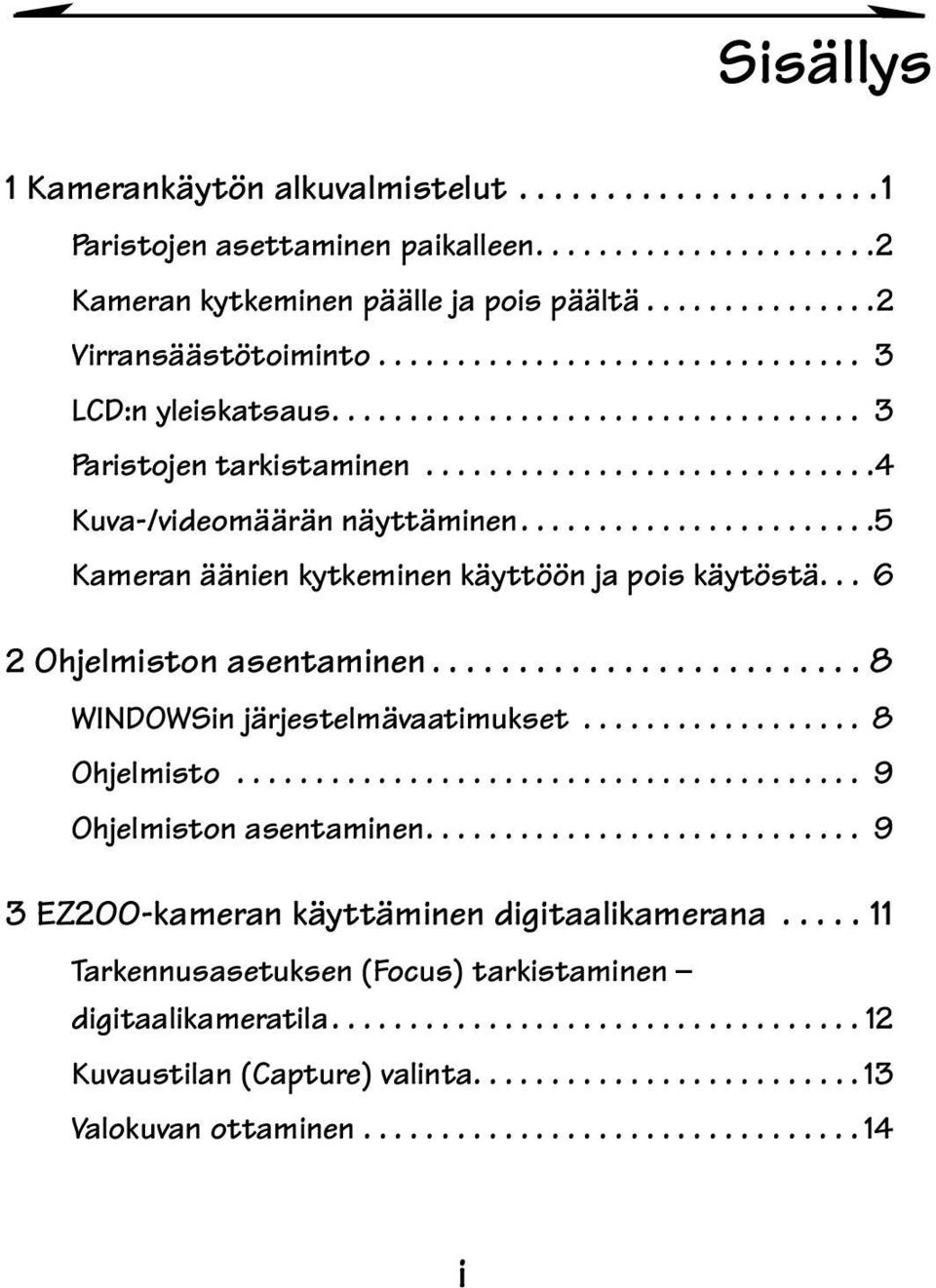 .. 6 2Ohjelmistonasentaminen...8 WINDOWSin järjestelmävaatimukset... 8 Ohjelmisto... 9 Ohjelmistonasentaminen.