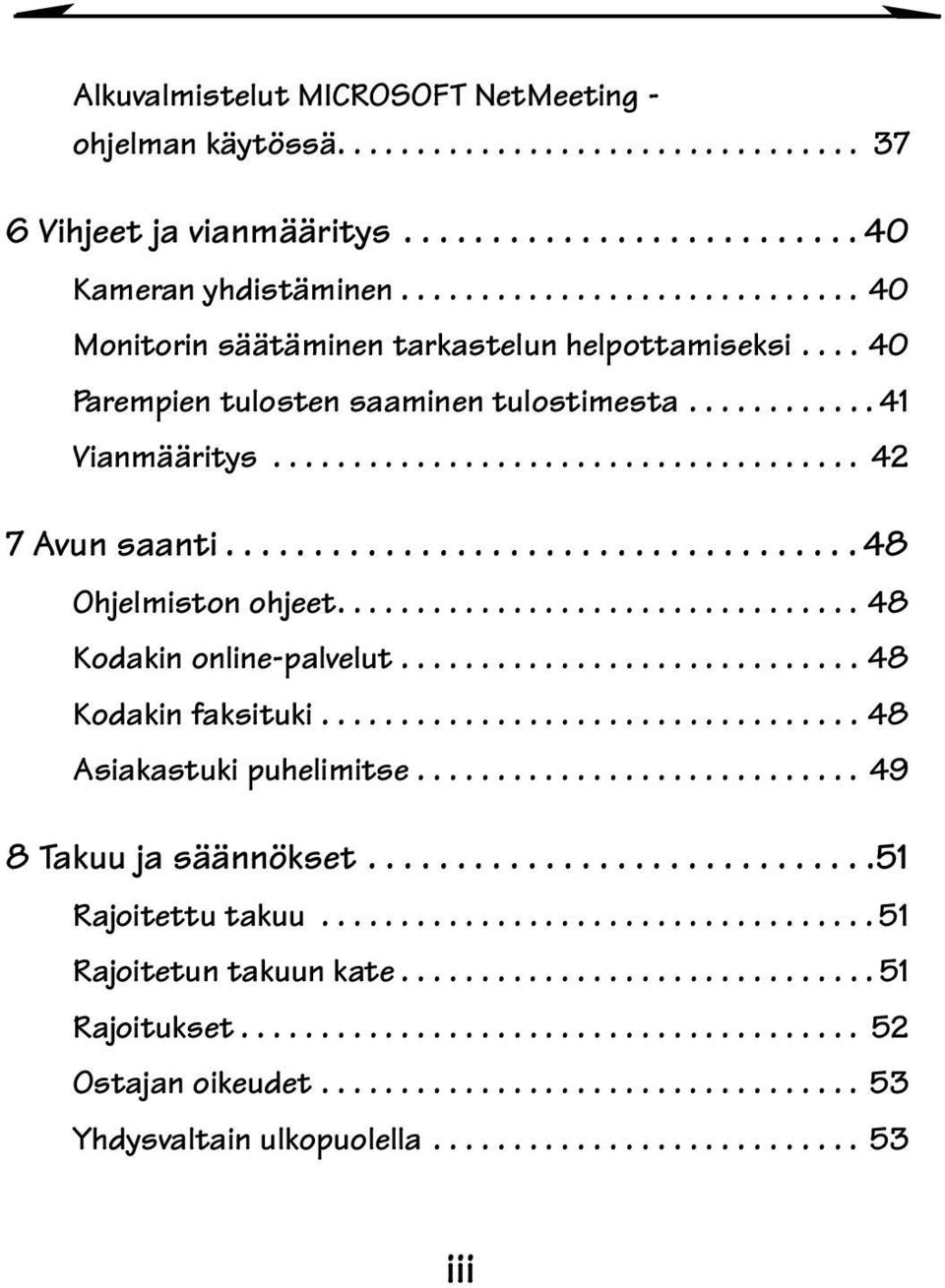 .. 42 7Avunsaanti...48 Ohjelmistonohjeet...48 Kodakinonline-palvelut...48 Kodakinfaksituki...48 Asiakastukipuhelimitse.