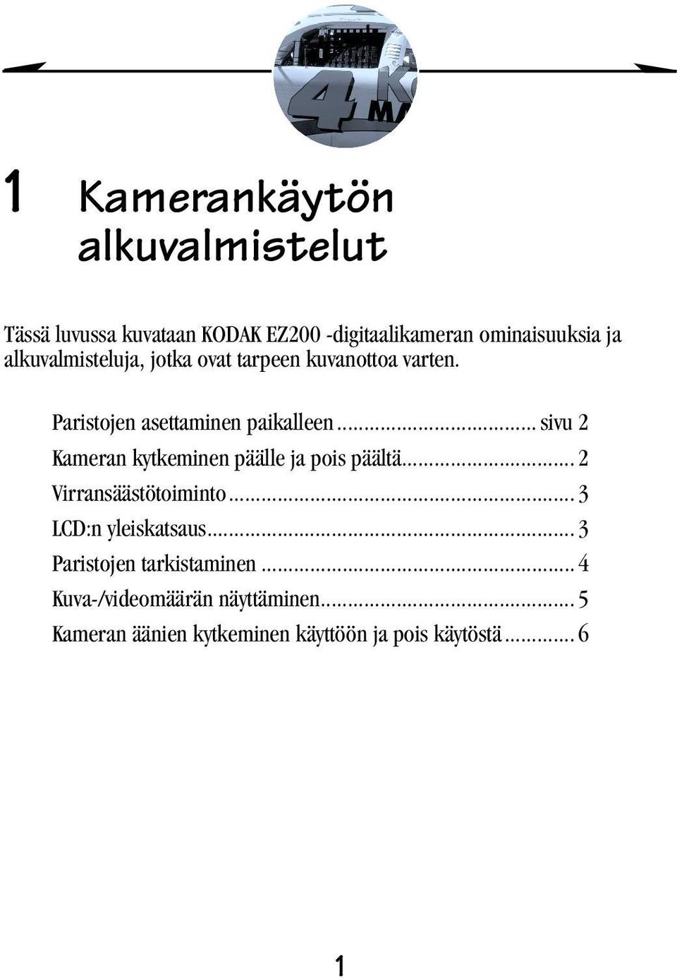 .. sivu 2 Kameran kytkeminen päällejapoispäältä... 2 Virransäästötoiminto... 3 LCD:n yleiskatsaus.