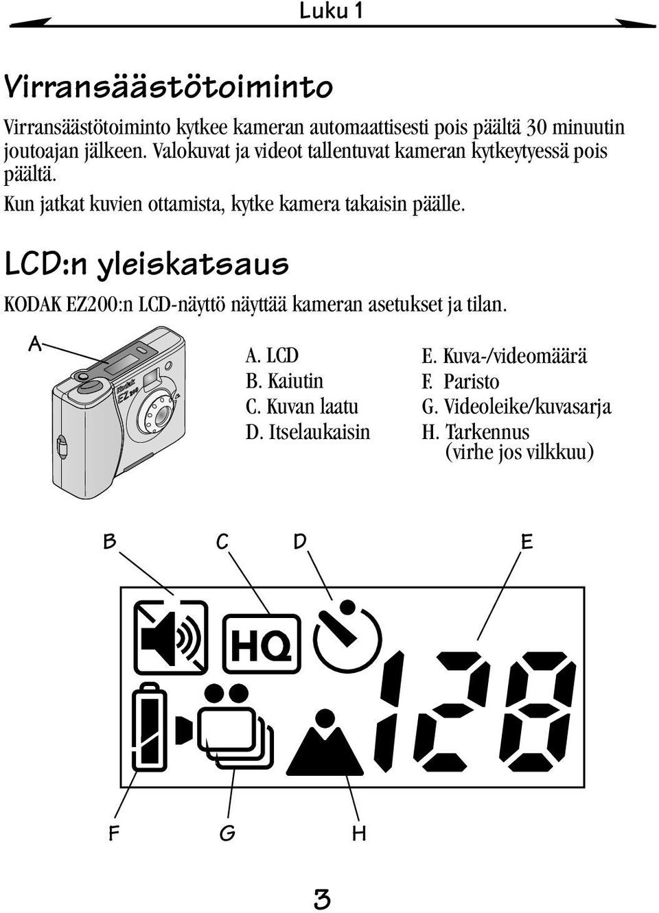 Kun jatkat kuvien ottamista, kytke kamera takaisin päälle.