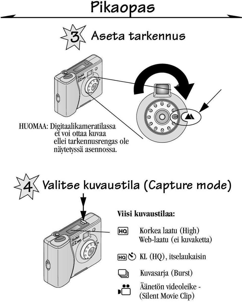 4 Valitse kuvaustila (Capture mode) Viisi kuvaustilaa: Korkea laatu (High)