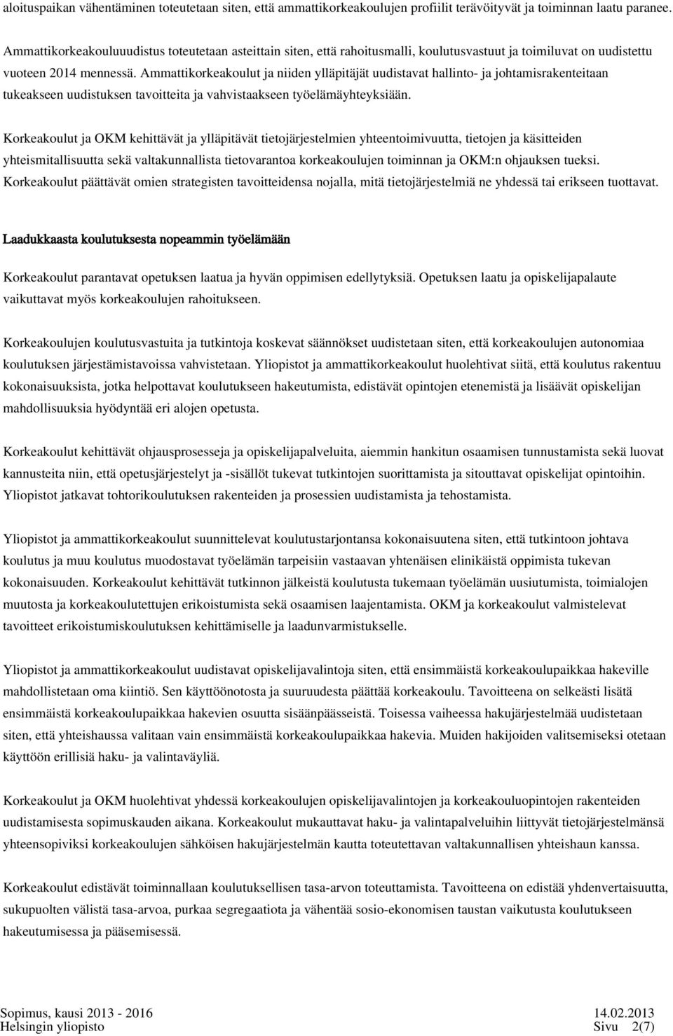 Ammattikorkeakoulut ja niiden ylläpitäjät uudistavat hallinto- ja johtamisrakenteitaan tukeakseen uudistuksen tavoitteita ja vahvistaakseen työelämäyhteyksiään.