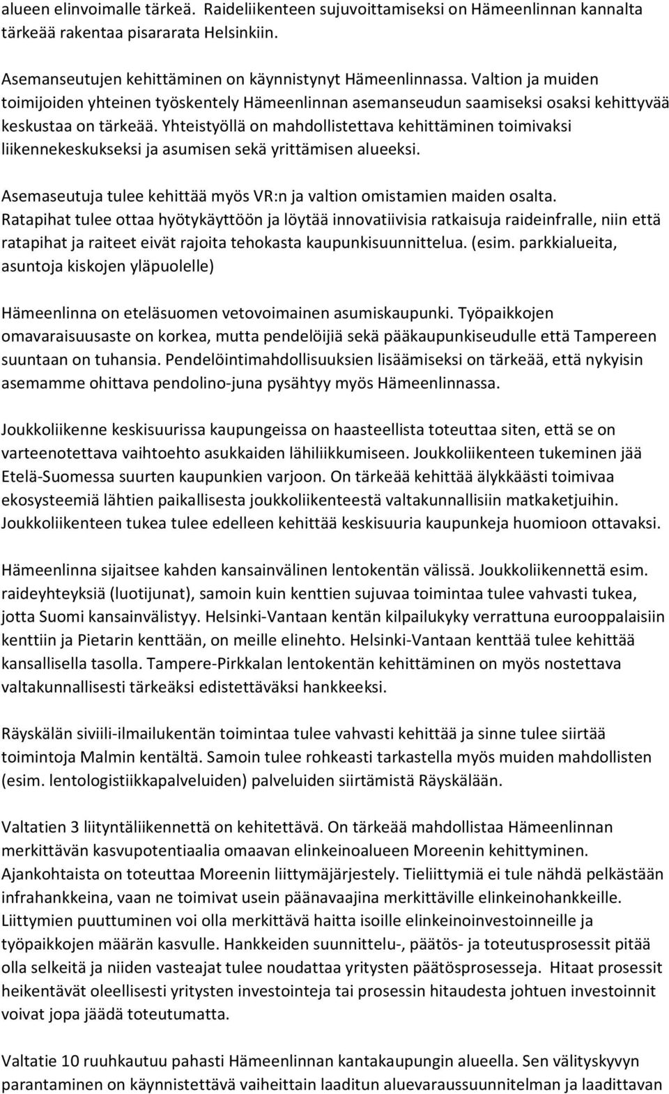 Yhteistyöllä on mahdollistettava kehittäminen toimivaksi liikennekeskukseksi ja asumisen sekä yrittämisen alueeksi. Asemaseutuja tulee kehittää myös VR:n ja valtion omistamien maiden osalta.