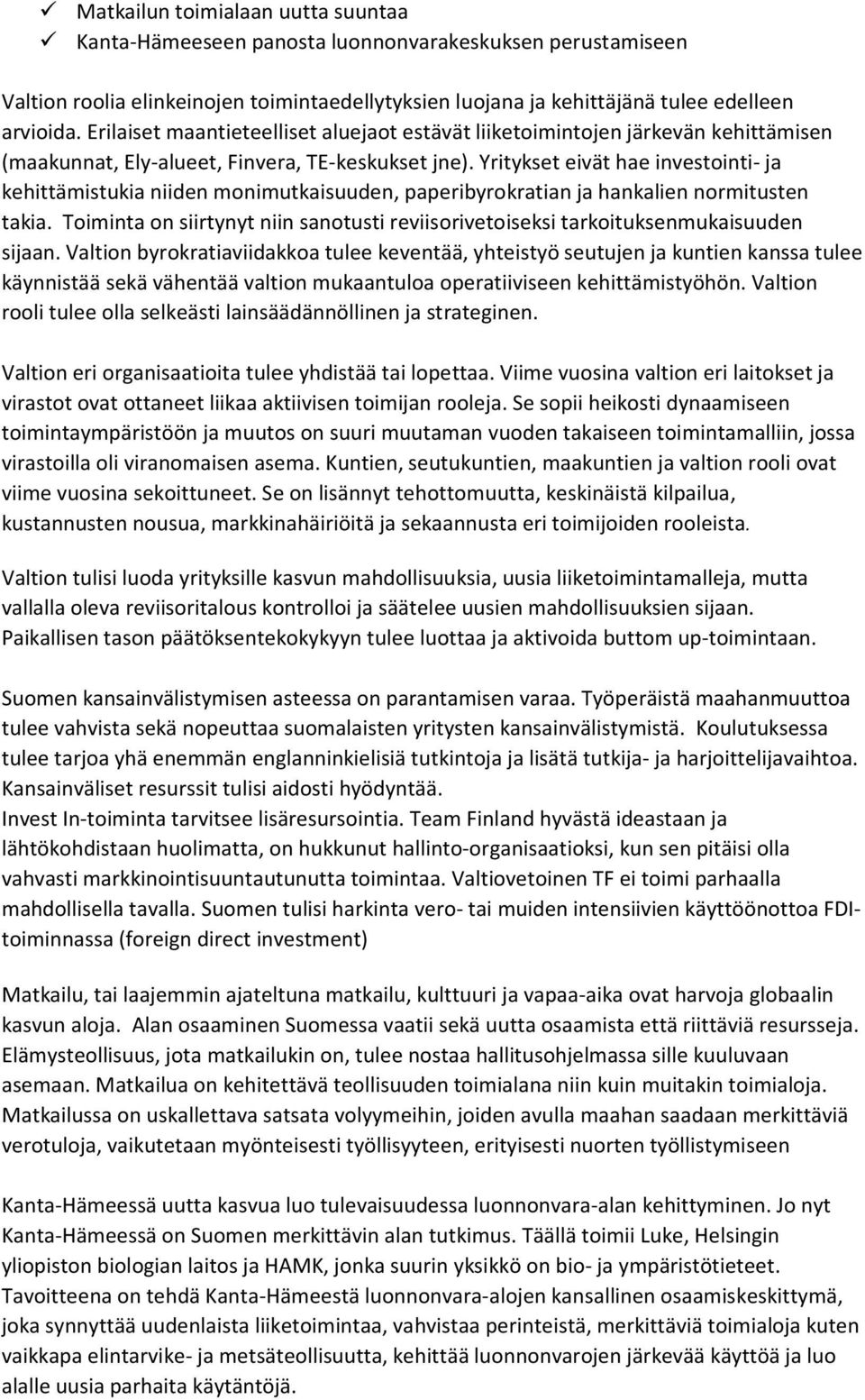 Yritykset eivät hae investointi- ja kehittämistukia niiden monimutkaisuuden, paperibyrokratian ja hankalien normitusten takia.