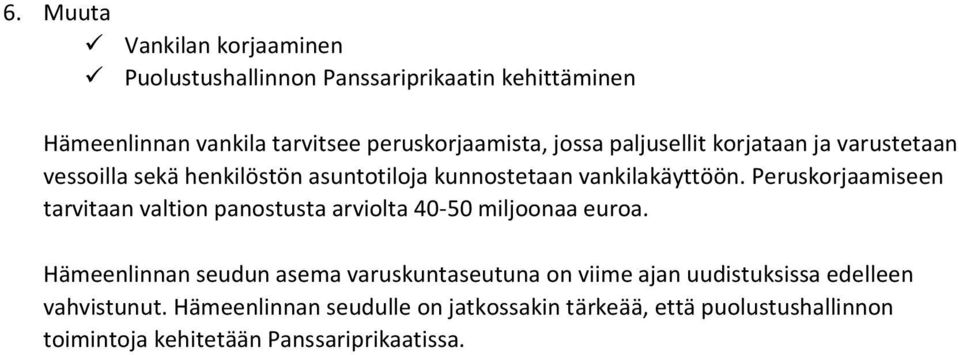 Peruskorjaamiseen tarvitaan valtion panostusta arviolta 40-50 miljoonaa euroa.