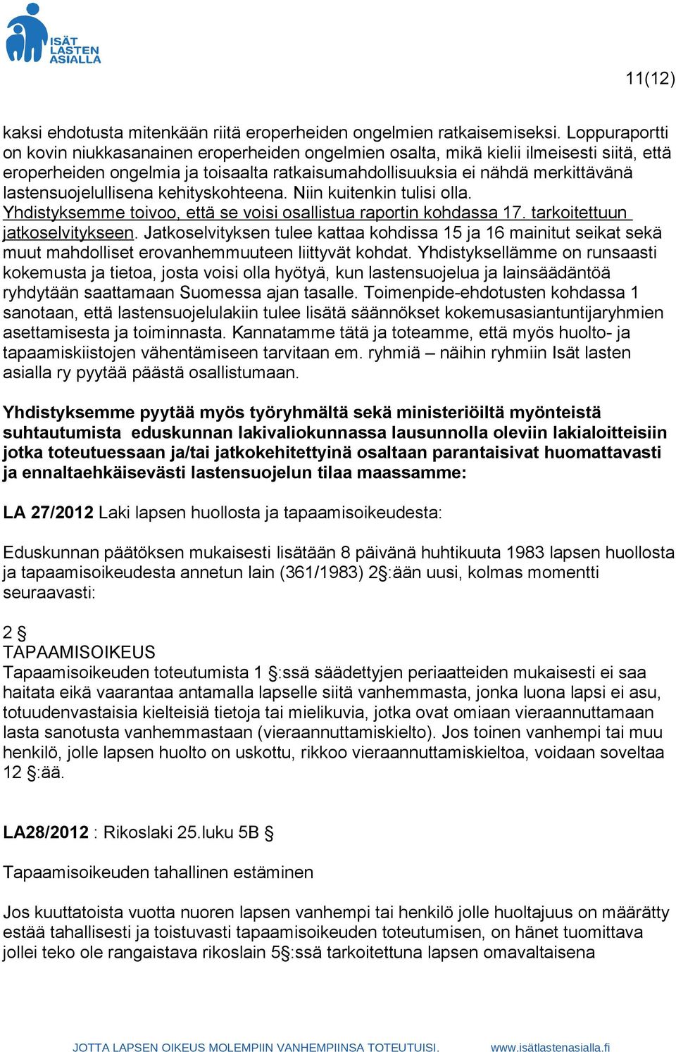 lastensuojelullisena kehityskohteena. Niin kuitenkin tulisi olla. Yhdistyksemme toivoo, että se voisi osallistua raportin kohdassa 17. tarkoitettuun jatkoselvitykseen.