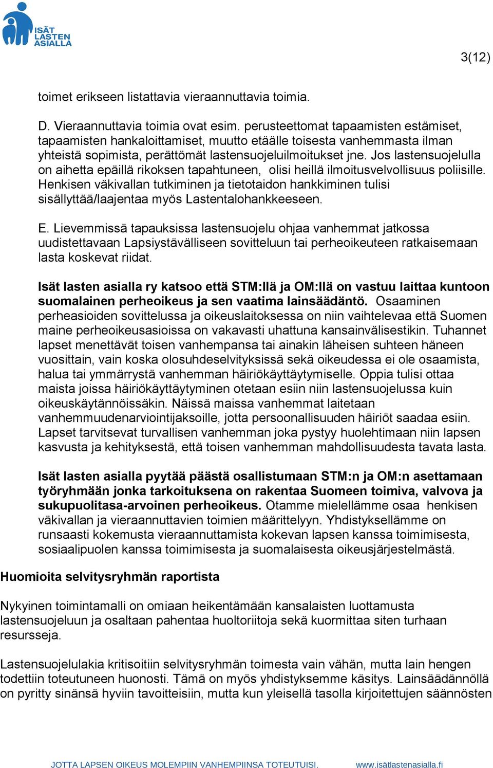 Jos lastensuojelulla on aihetta epäillä rikoksen tapahtuneen, olisi heillä ilmoitusvelvollisuus poliisille.