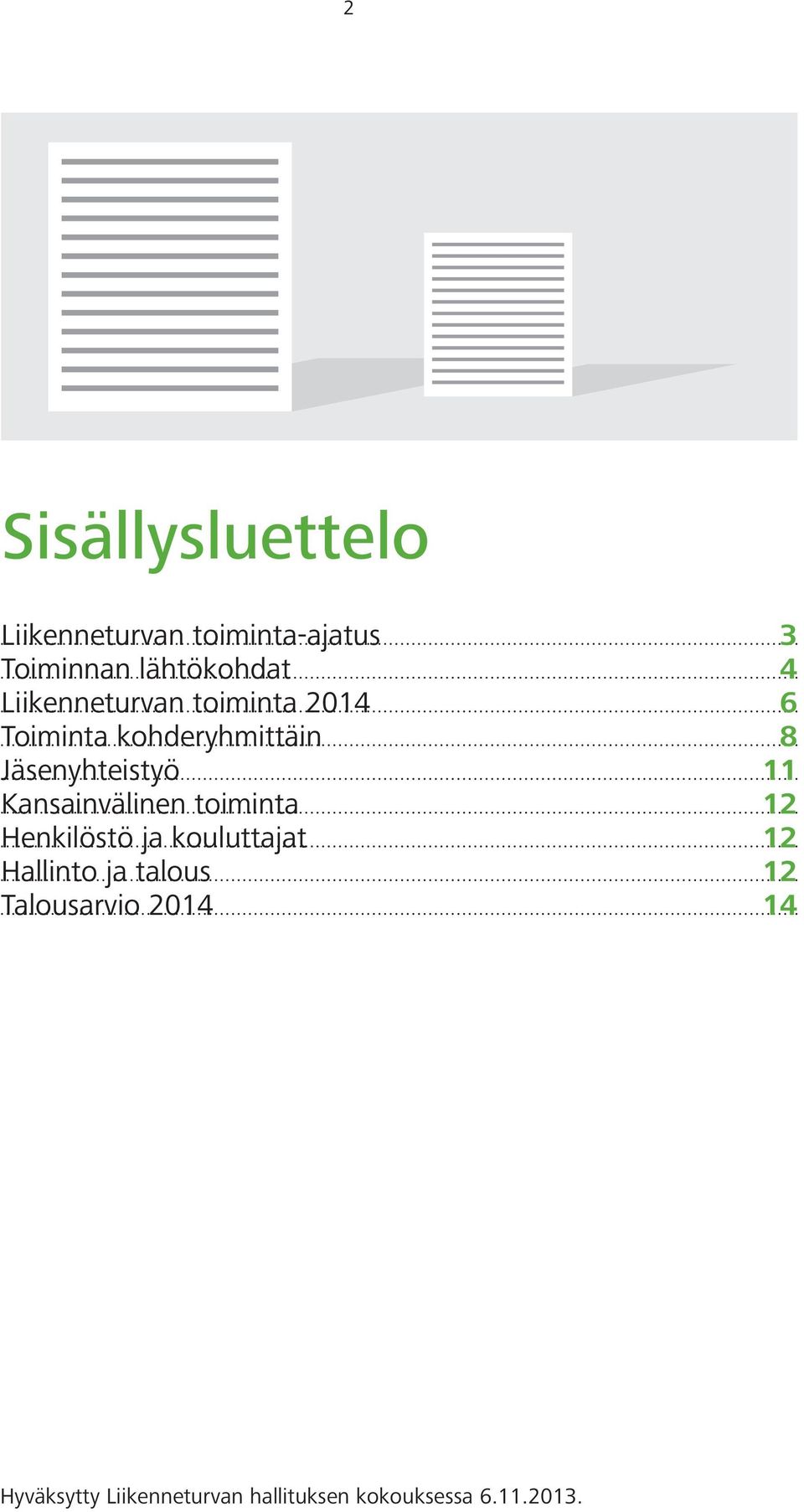 Kansainvälinen toiminta 12 Henkilöstö ja kouluttajat 12 Hallinto ja talous 12