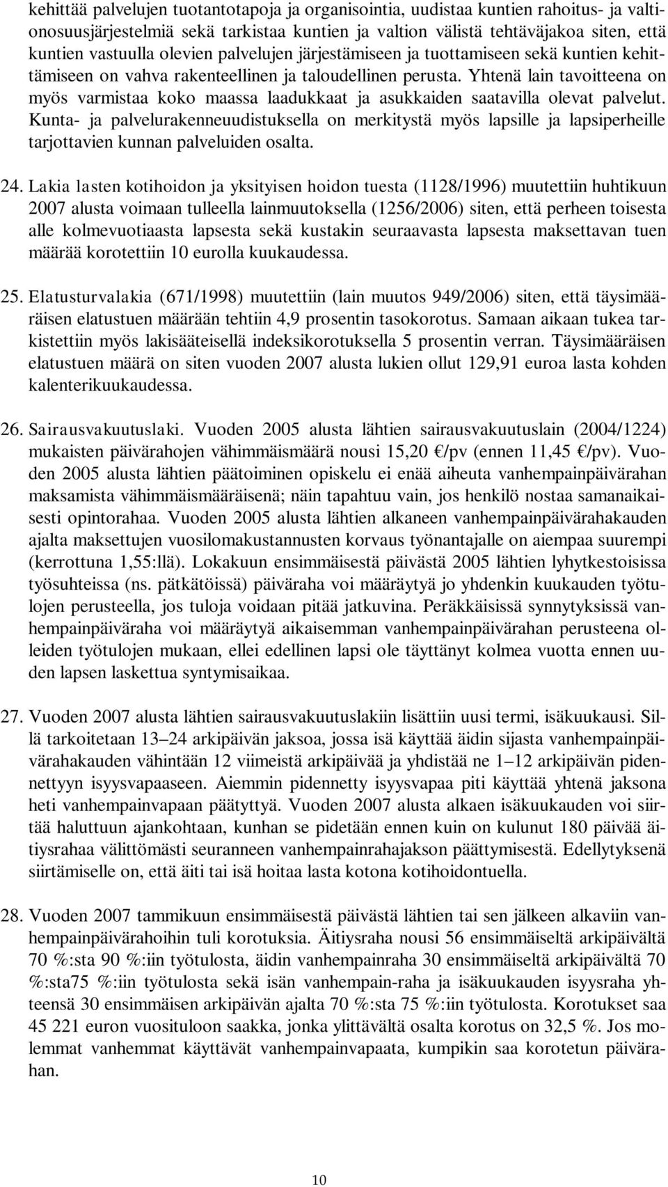 Yhtenä lain tavoitteena on myös varmistaa koko maassa laadukkaat ja asukkaiden saatavilla olevat palvelut.