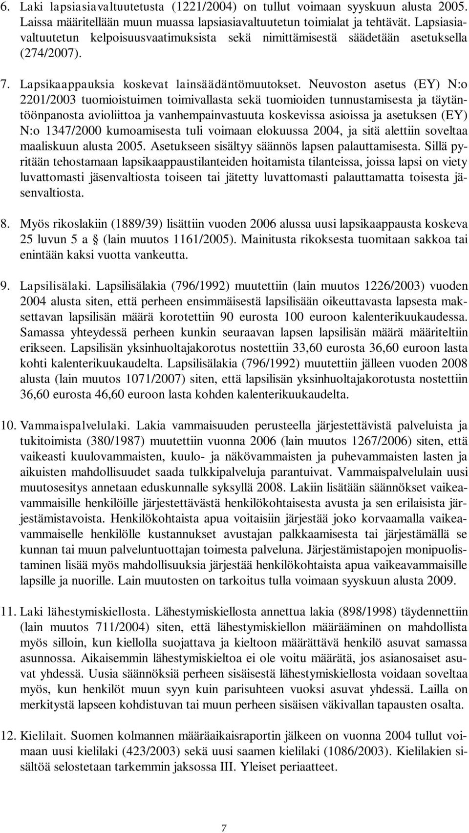 Neuvoston asetus (EY) N:o 2201/2003 tuomioistuimen toimivallasta sekä tuomioiden tunnustamisesta ja täytäntöönpanosta avioliittoa ja vanhempainvastuuta koskevissa asioissa ja asetuksen (EY) N:o