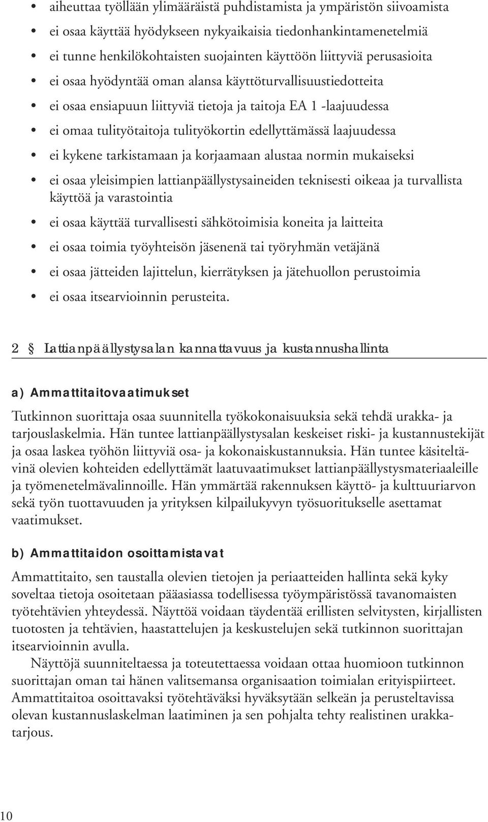 kykene tarkistamaan ja krjaamaan alustaa nrmin mukaiseksi ei saa yleisimpien lattianpäällystysaineiden teknisesti ikeaa ja turvallista käyttöä ja varastintia ei saa käyttää turvallisesti sähkötimisia