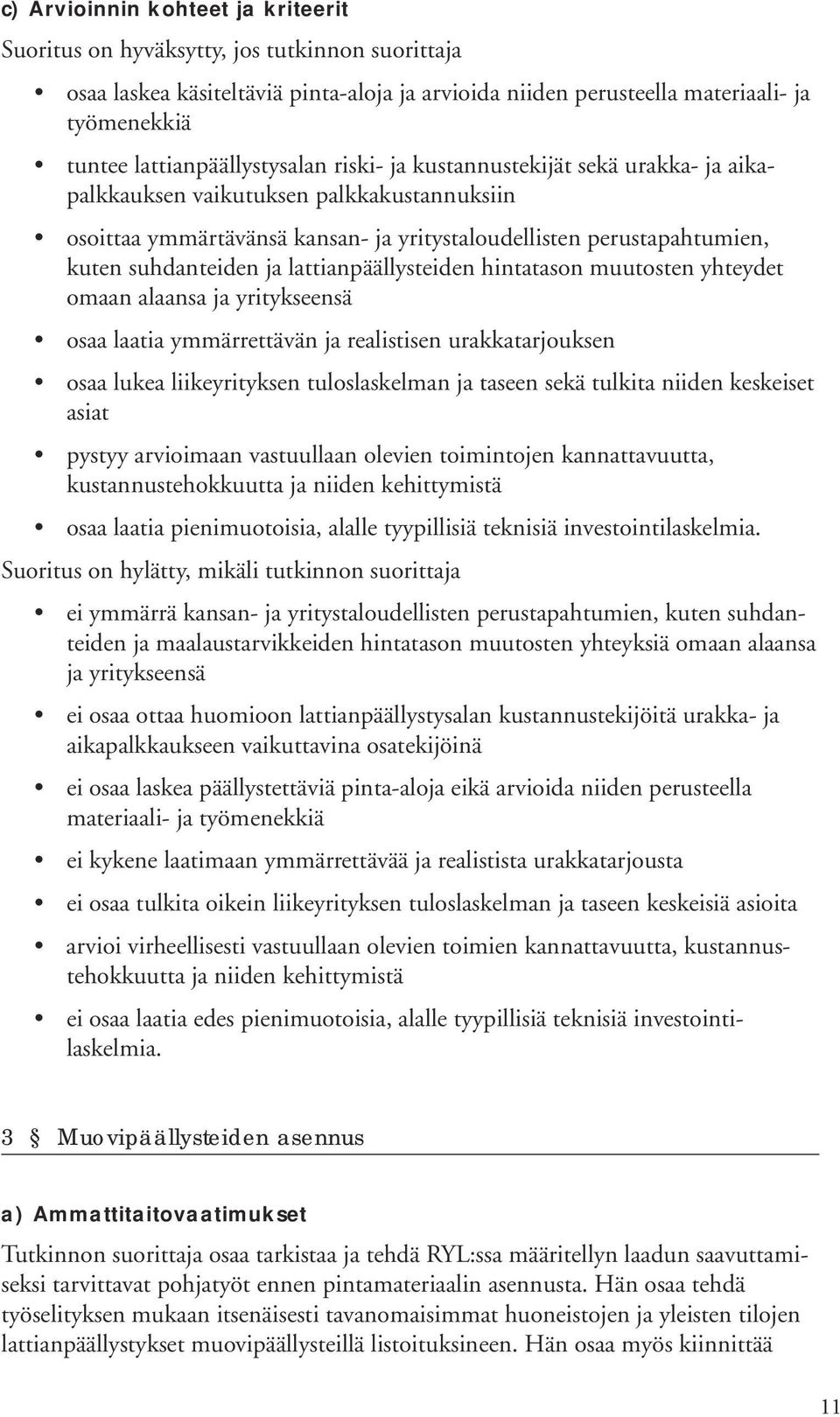 lattianpäällysteiden hintatasn muutsten yhteydet maan alaansa ja yritykseensä saa laatia ymmärrettävän ja realistisen urakkatarjuksen saa lukea liikeyrityksen tulslaskelman ja taseen sekä tulkita