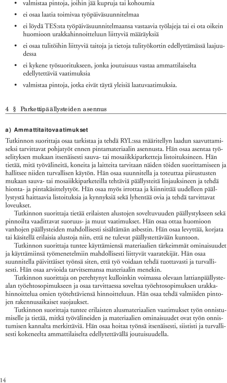 valmistaa pintja, jtka eivät täytä yleisiä laatuvaatimuksia.