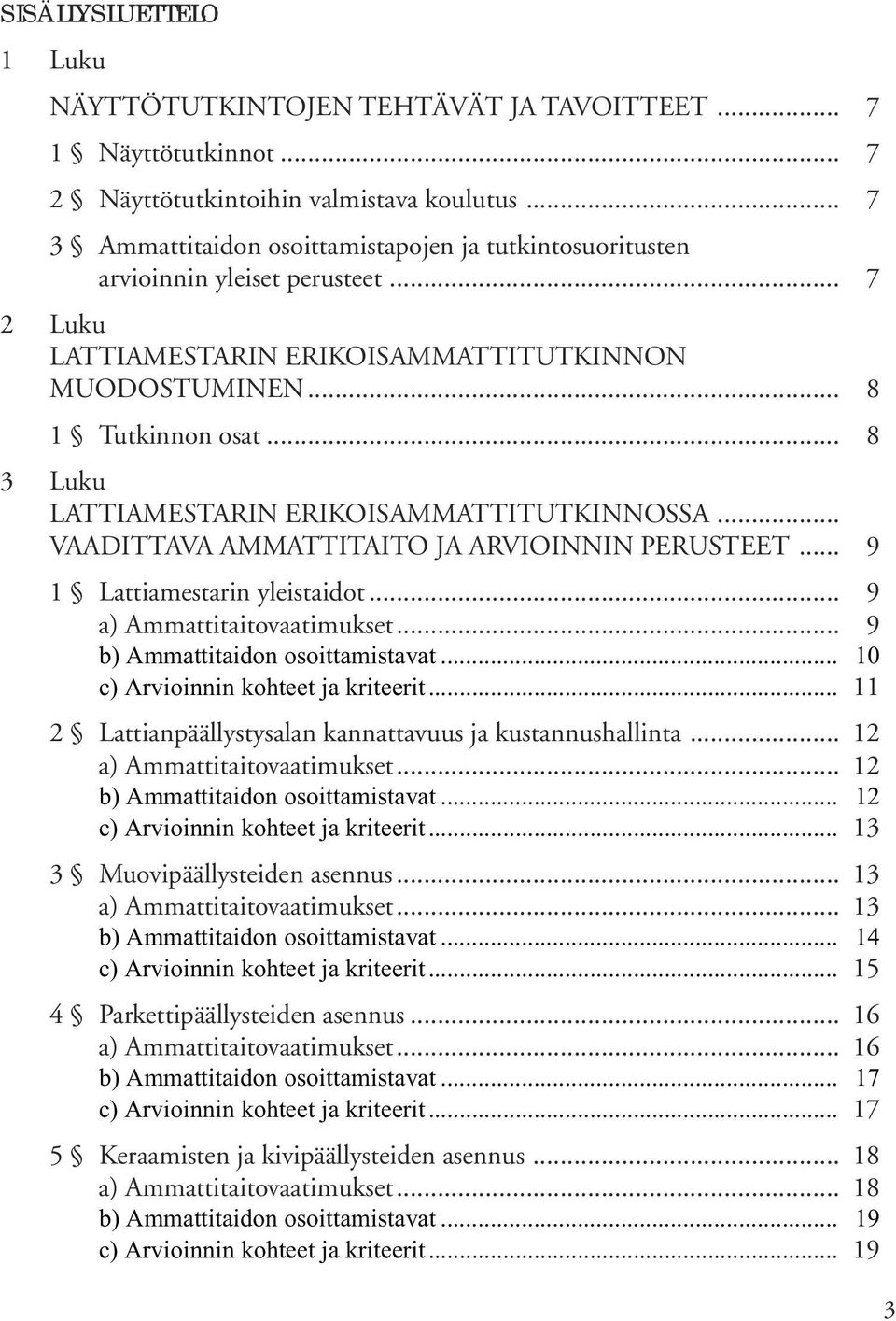 .. 8 3 Luku LATTIAMESTARIN ERIKOISAMMATTITUTKINNOSSA... VAADITTAVA AMMATTITAITO JA ARVIOINNIN PERUSTEET... 9 1 Lattiamestarin yleistaidt... 9 a) Ammattitaitvaatimukset.
