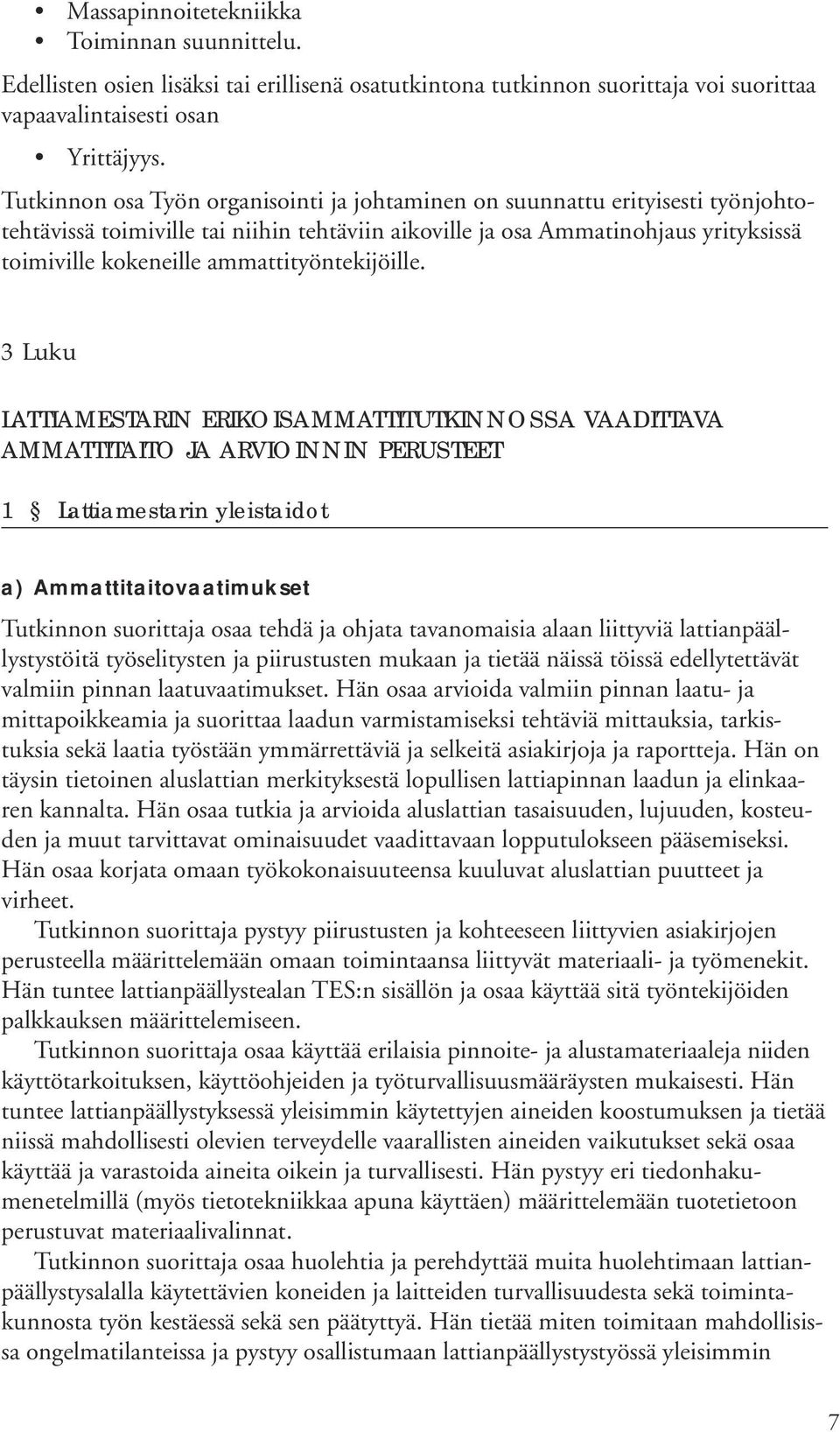 3 Luku LATTIAMESTARIN ERIKOISAMMATTITUTKINNOSSA VAADITTAVA AMMATTITAITO JA ARVIOINNIN PERUSTEET 1 Lattiamestarin yleistaidt a) Ammattitaitvaatimukset Tutkinnn surittaja saa tehdä ja hjata tavanmaisia