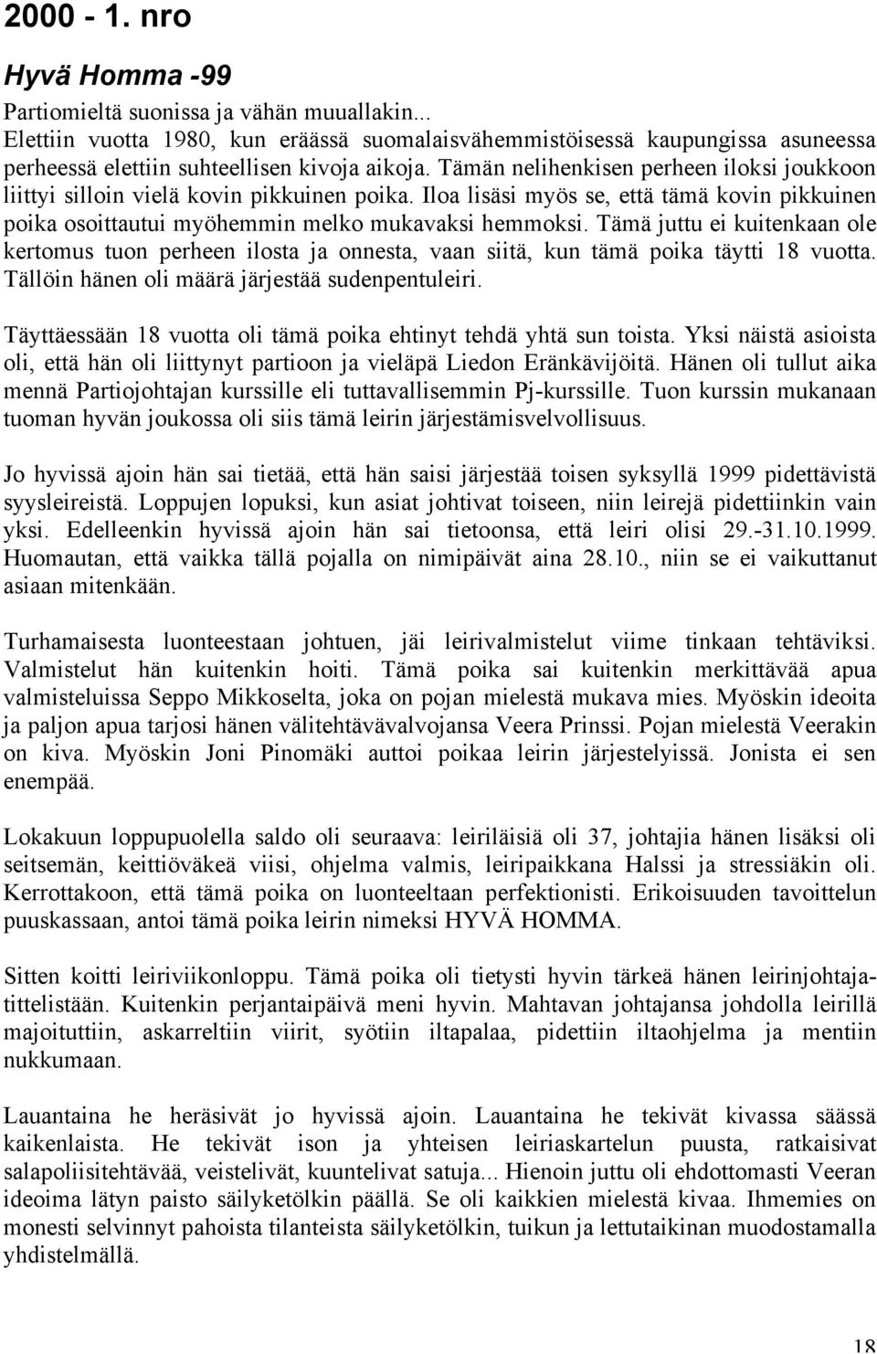 Tämä juttu ei kuitenkaan ole kertomus tuon perheen ilosta ja onnesta, vaan siitä, kun tämä poika täytti 18 vuotta. Tällöin hänen oli määrä järjestää sudenpentuleiri.