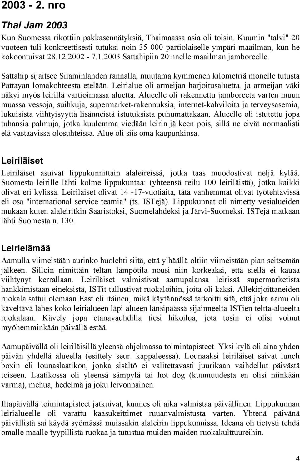 Sattahip sijaitsee Siiaminlahden rannalla, muutama kymmenen kilometriä monelle tutusta Pattayan lomakohteesta etelään.