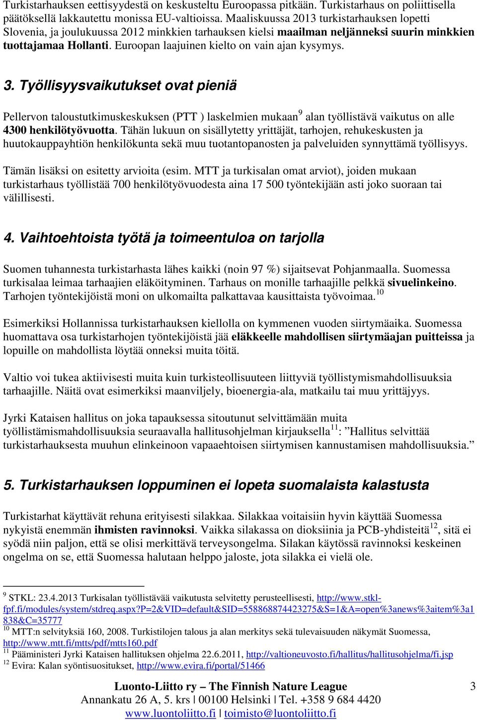 Euroopan laajuinen kielto on vain ajan kysymys. 3.