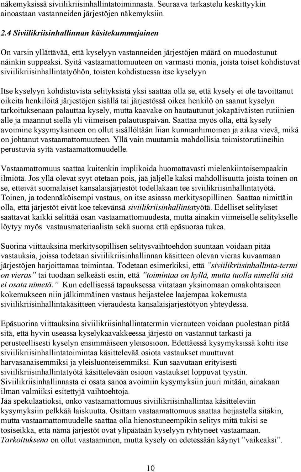 Syitä vastaamattomuuteen on varmasti monia, joista toiset kohdistuvat siviilikriisinhallintatyöhön, toisten kohdistuessa itse kyselyyn.