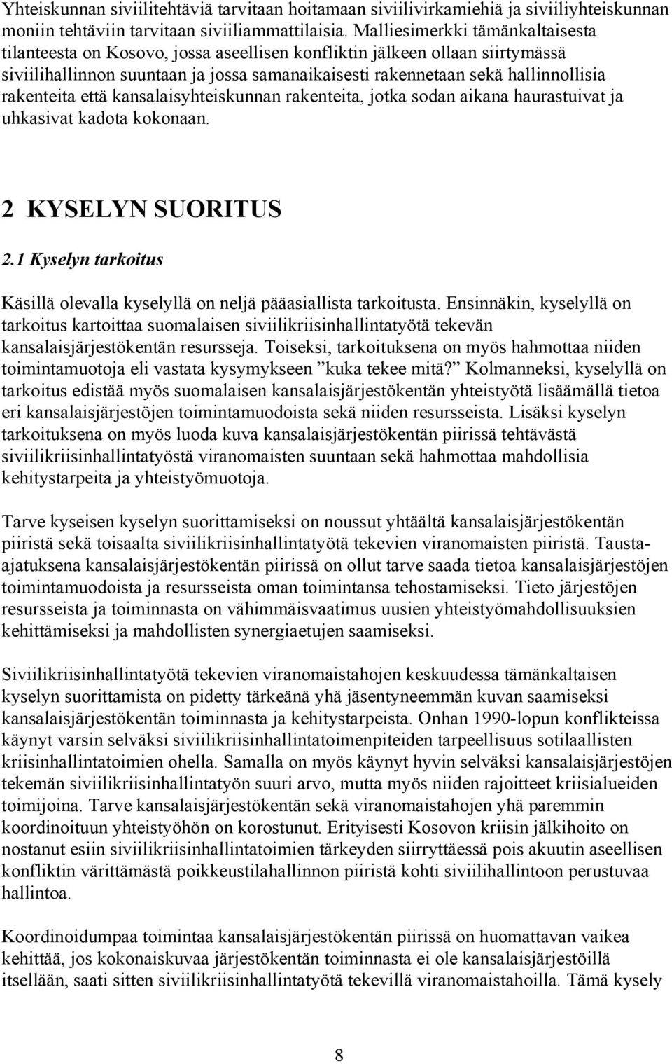 rakenteita että kansalaisyhteiskunnan rakenteita, jotka sodan aikana haurastuivat ja uhkasivat kadota kokonaan. 2 KYSELYN SUORITUS 2.