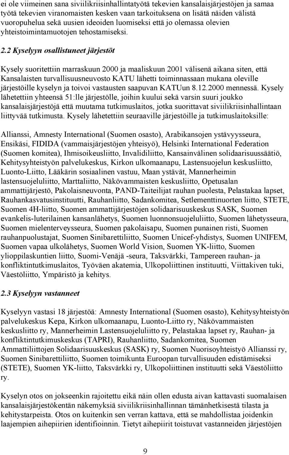 2 Kyselyyn osallistuneet järjestöt Kysely suoritettiin marraskuun 2000 ja maaliskuun 2001 välisenä aikana siten, että Kansalaisten turvallisuusneuvosto KATU lähetti toiminnassaan mukana oleville