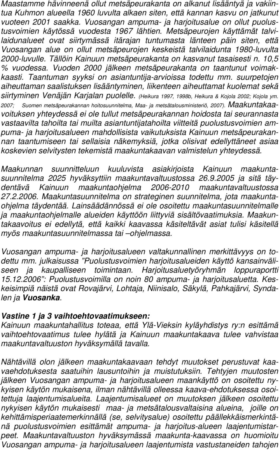 Metsäpeurojen käyttämät talvilaidunalueet ovat siirtymässä itärajan tuntumasta länteen päin siten, että Vuosangan alue on ollut metsäpeurojen keskeistä talvilaidunta 1980-luvulta 2000-luvulle.