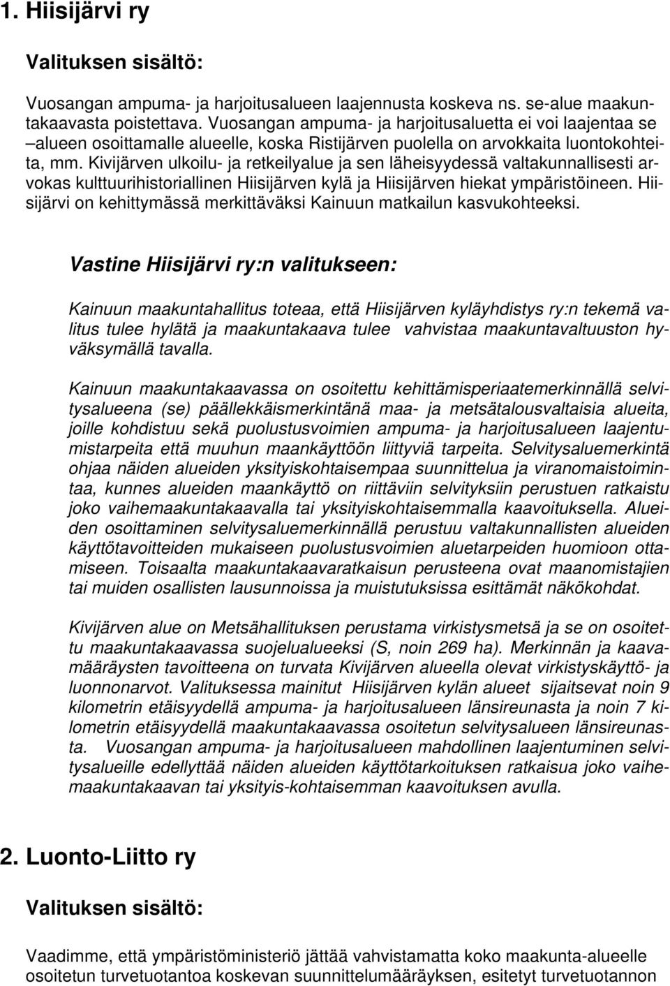 Kivijärven ulkoilu- ja retkeilyalue ja sen läheisyydessä valtakunnallisesti arvokas kulttuurihistoriallinen Hiisijärven kylä ja Hiisijärven hiekat ympäristöineen.