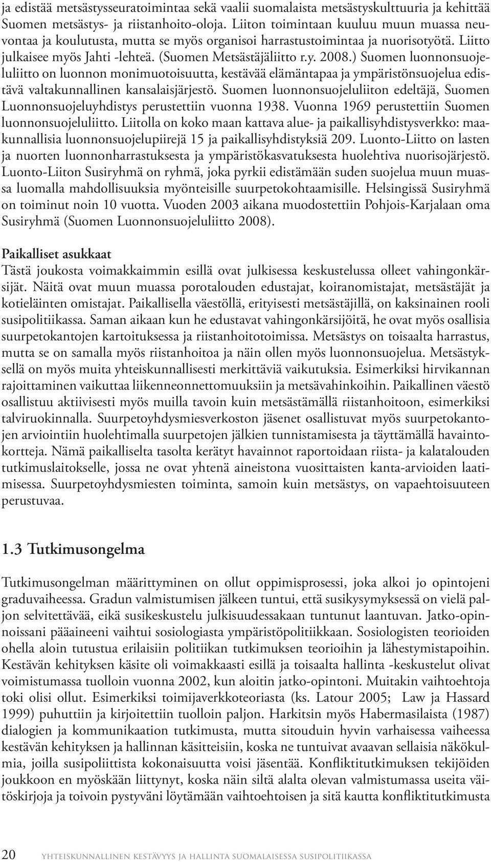 ) Suomen luonnonsuojeluliitto on luonnon monimuotoisuutta, kestävää elämäntapaa ja ympäristönsuojelua edistävä valtakunnallinen kansalaisjärjestö.