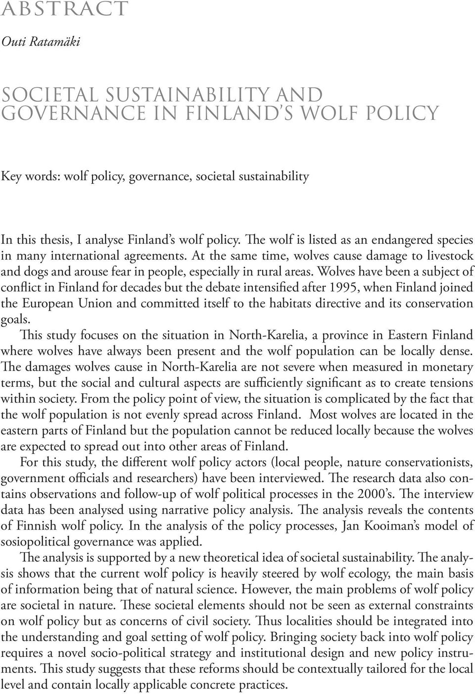 Wolves have been a subject of conflict in Finland for decades but the debate intensified after 1995, when Finland joined the European Union and committed itself to the habitats directive and its