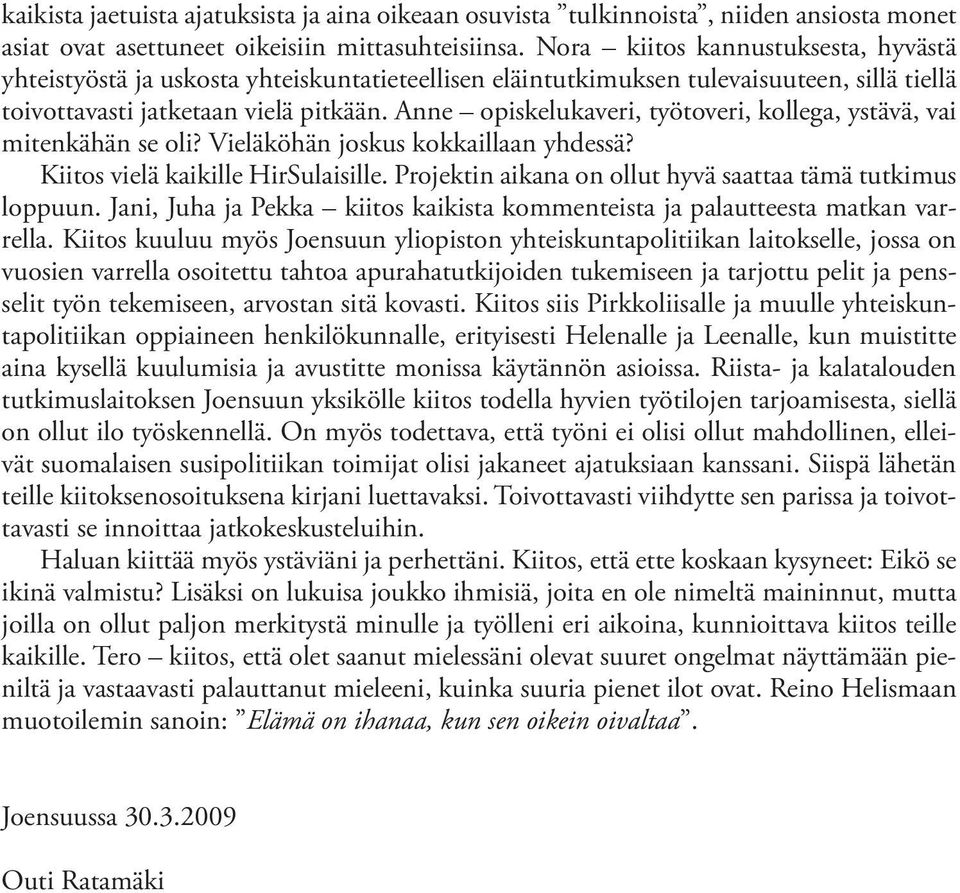 Anne opiskelukaveri, työtoveri, kollega, ystävä, vai mitenkähän se oli? Vieläköhän joskus kokkaillaan yhdessä? Kiitos vielä kaikille HirSulaisille.