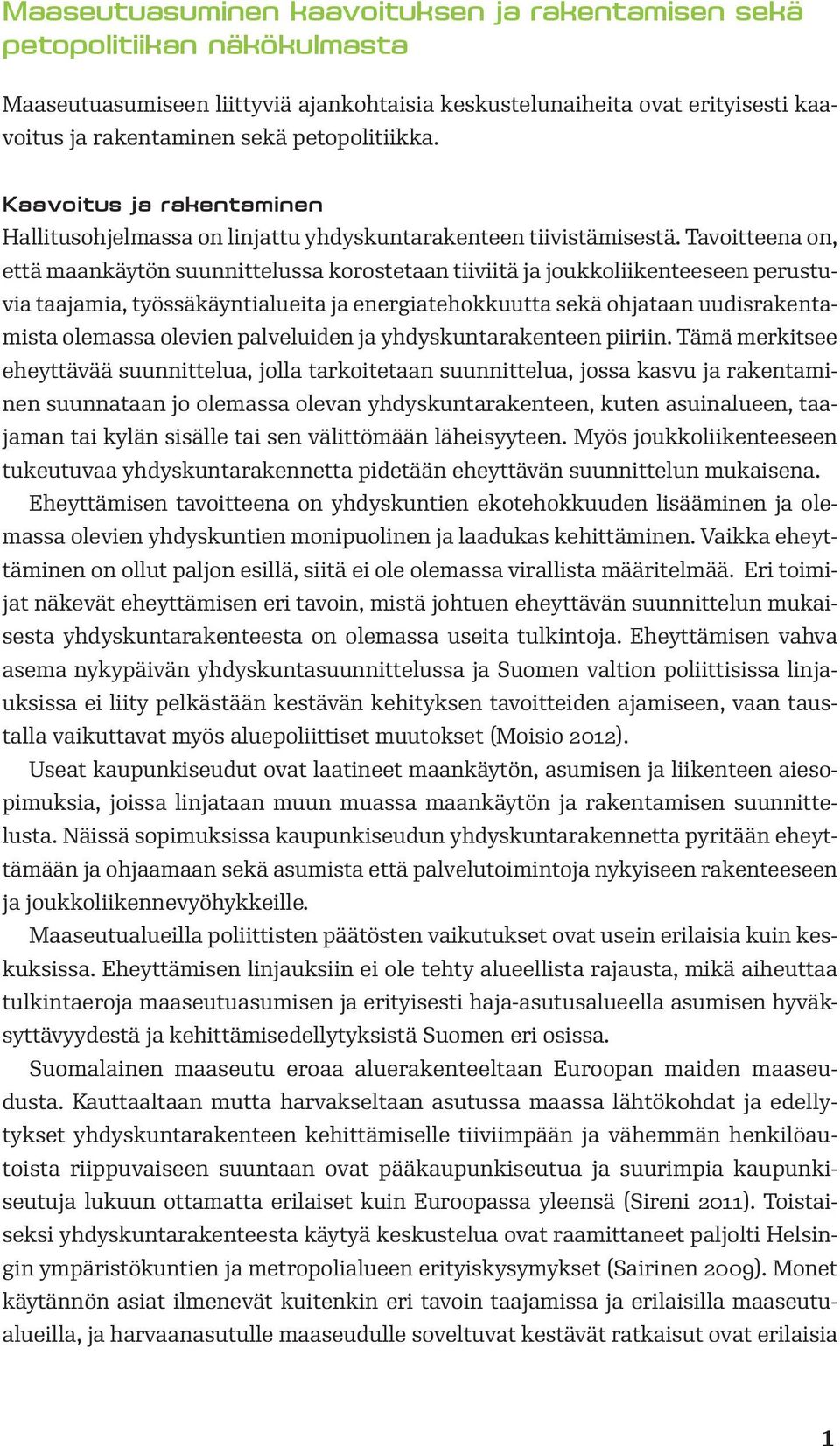 Tavoitteena on, että maankäytön suunnittelussa korostetaan tiiviitä ja joukkoliikenteeseen perustuvia taajamia, työssäkäyntialueita ja energiatehokkuutta sekä ohjataan uudisrakentamista olemassa