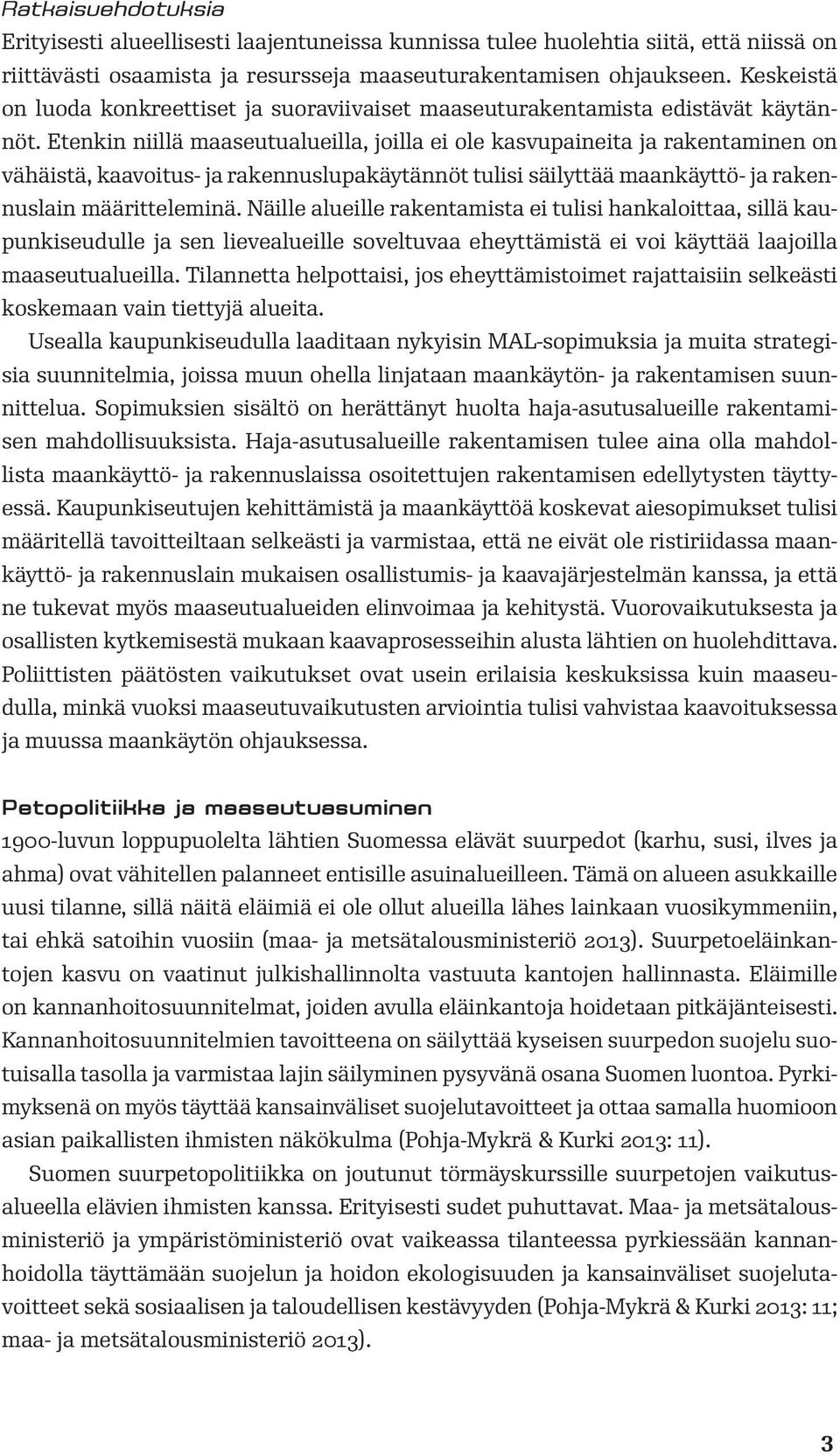 Etenkin niillä maaseutualueilla, joilla ei ole kasvupaineita ja rakentaminen on vähäistä, kaavoitus- ja rakennuslupakäytännöt tulisi säilyttää maankäyttö- ja rakennuslain määritteleminä.