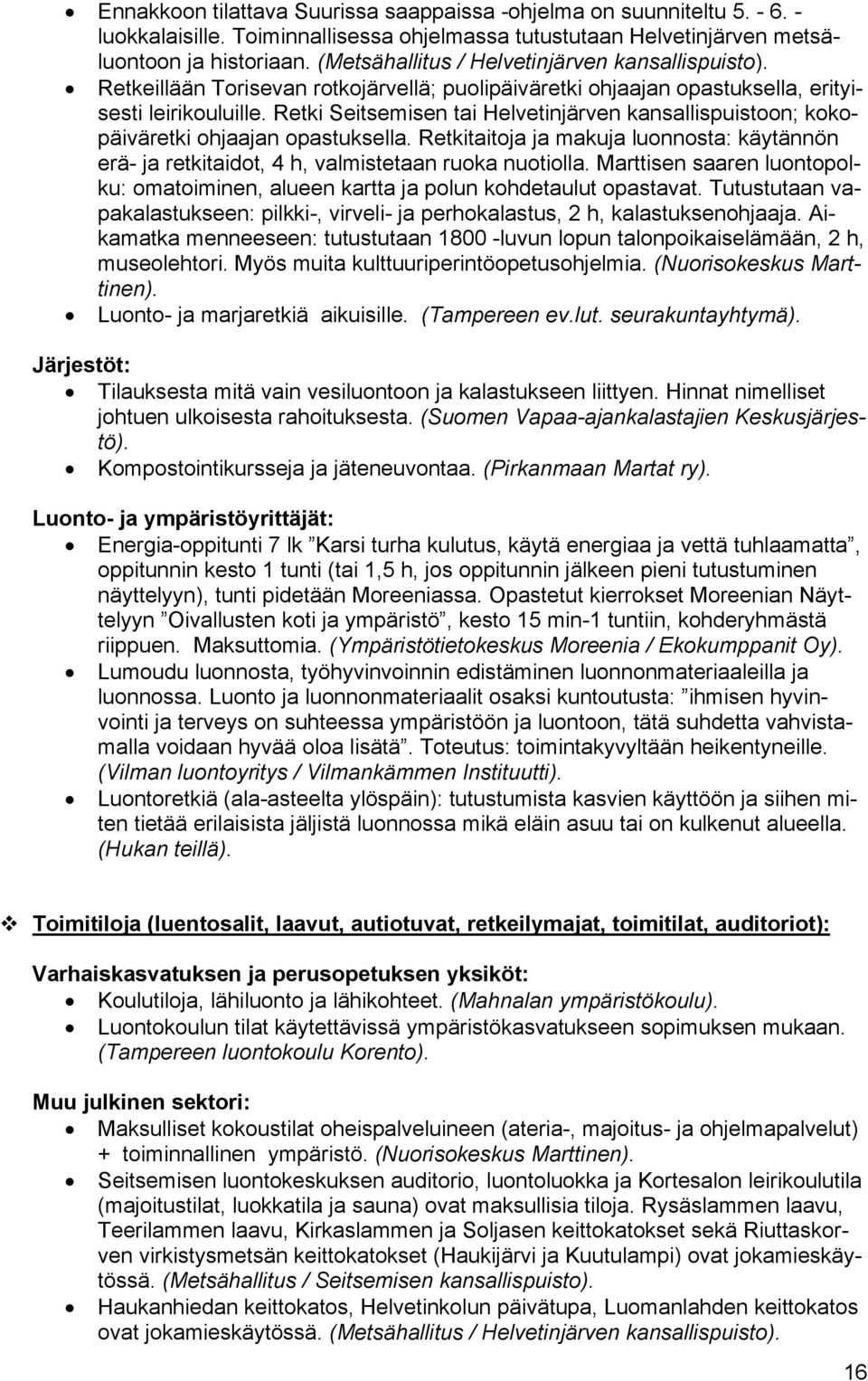 Retki Seitsemisen tai Helvetinjärven kansallispuistoon; kokopäiväretki ohjaajan opastuksella. Retkitaitoja ja makuja luonnosta: käytännön erä- ja retkitaidot, 4 h, valmistetaan ruoka nuotiolla.