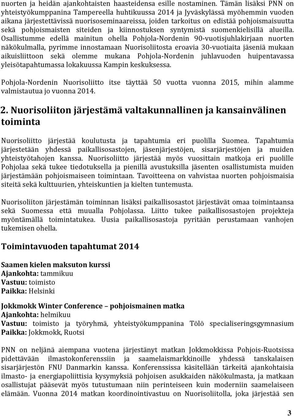pohjoismaisten siteiden ja kiinnostuksen syntymistä suomenkielisillä alueilla.
