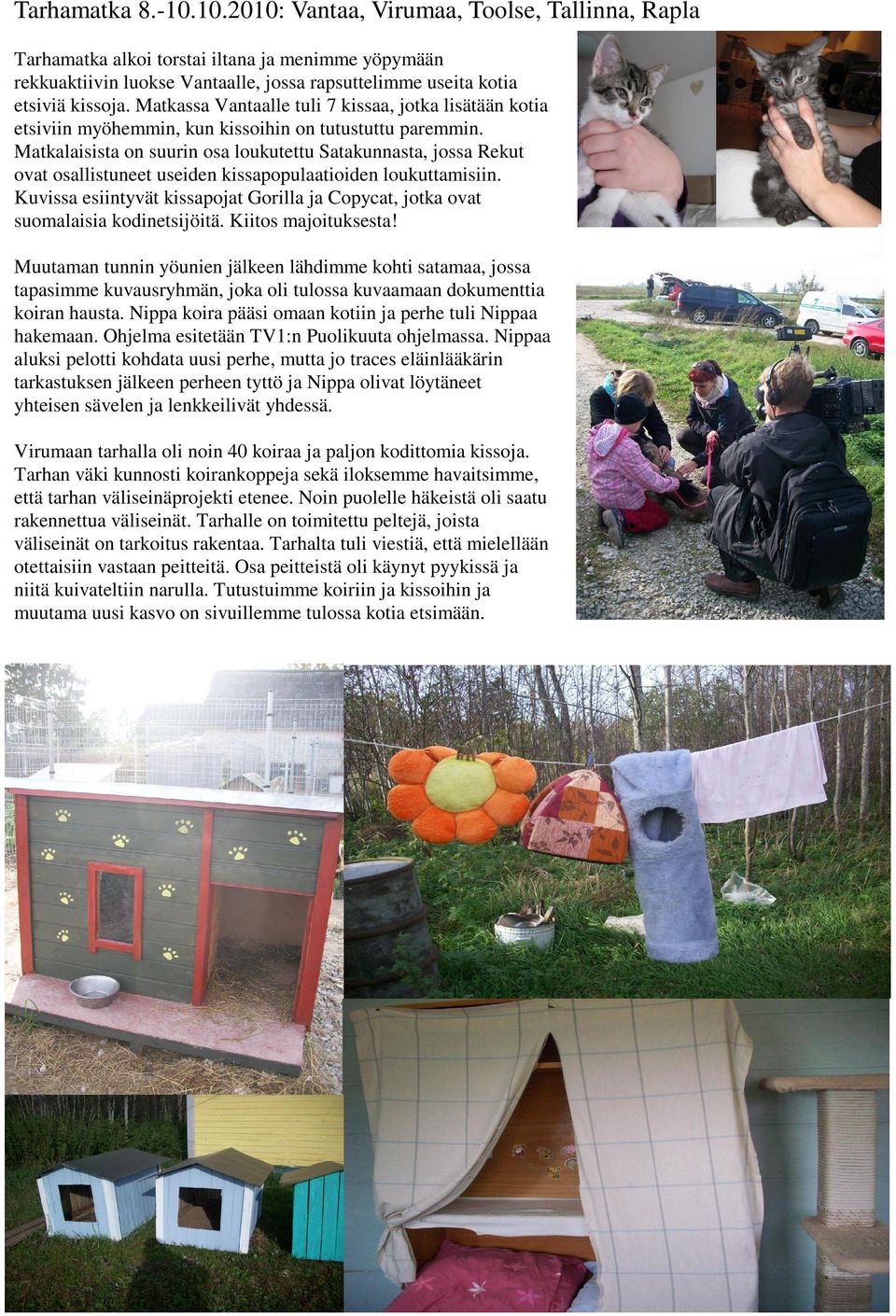 Matkalaisista on suurin osa loukutettu Satakunnasta, jossa Rekut ovat osallistuneet useiden kissapopulaatioiden loukuttamisiin.