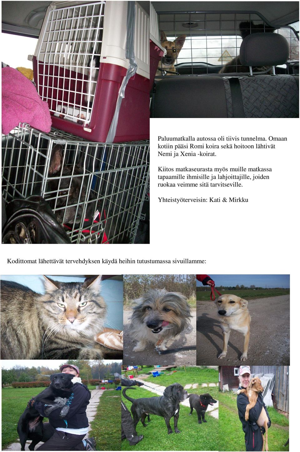 Kiitos matkaseurasta myös muille matkassa tapaamille ihmisille ja lahjoittajille,