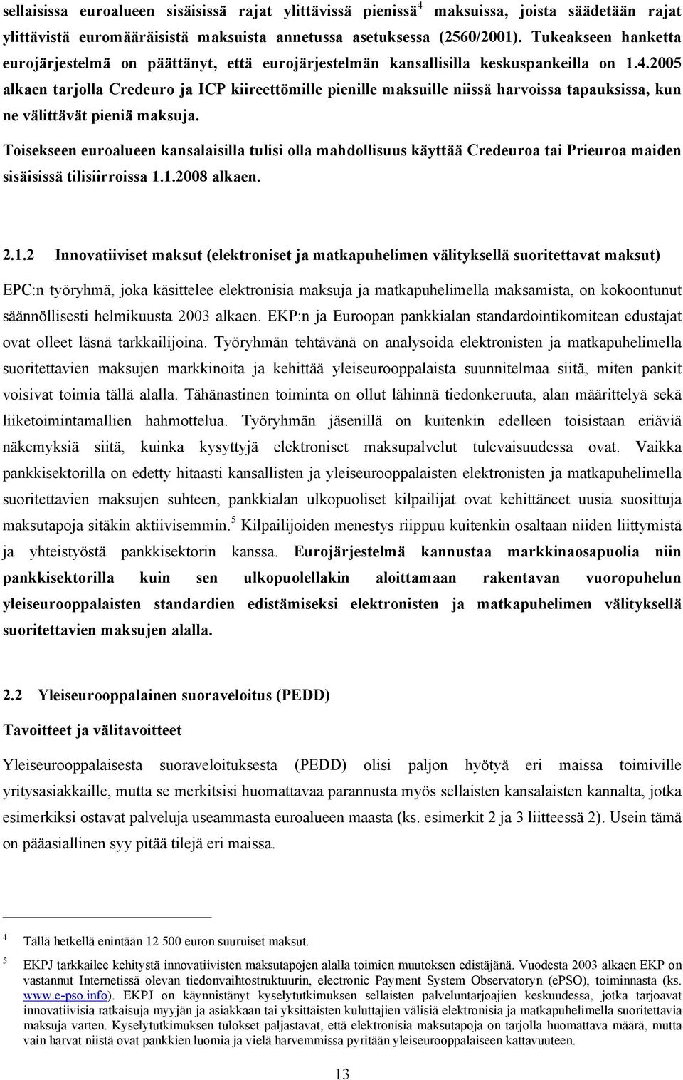 2005 alkaen tarjolla Credeuro ja ICP kiireettömille pienille maksuille niissä harvoissa tapauksissa, kun ne välittävät pieniä maksuja.