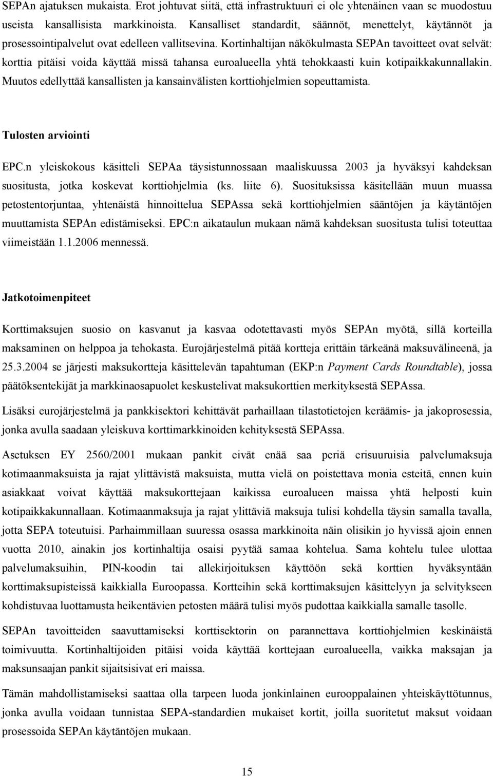 Kortinhaltijan näkökulmasta SEPAn tavoitteet ovat selvät: korttia pitäisi voida käyttää missä tahansa euroalueella yhtä tehokkaasti kuin kotipaikkakunnallakin.
