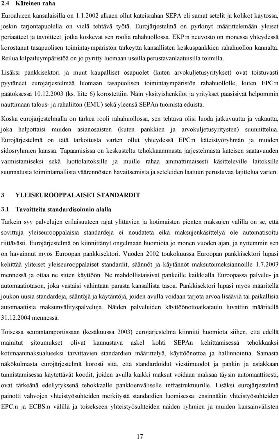 EKP:n neuvosto on monessa yhteydessä korostanut tasapuolisen toimintaympäristön tärkeyttä kansallisten keskuspankkien rahahuollon kannalta.